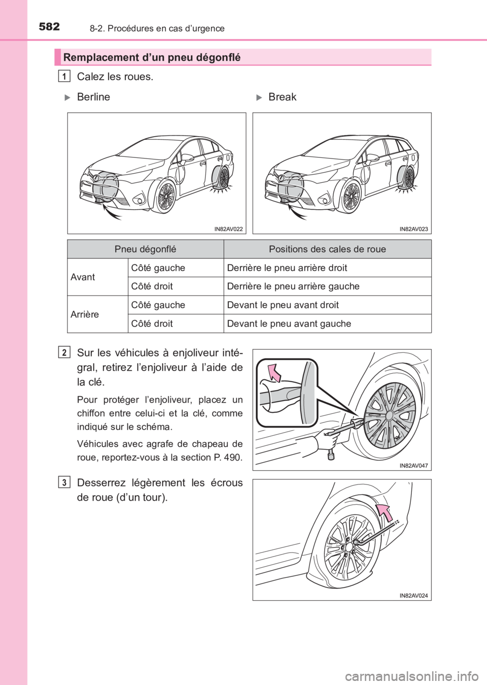 TOYOTA AVENSIS 2017  Notices Demploi (in French) 5828-2. Procédures en cas d’urgence
AVENSIS_OM_OM20C67K_(EK)
Calez les roues.
Sur les véhicules à enjoliveur inté-
gral, retirez l’enjoliveur à l’aide de
la clé.
Pour protéger l’enjoliv