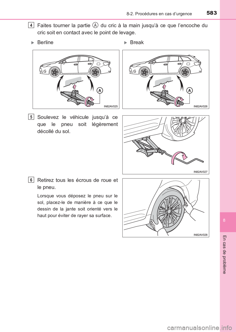 TOYOTA AVENSIS 2017  Notices Demploi (in French) 5838-2. Procédures en cas d’urgence
AVENSIS_OM_OM20C67K_(EK)
8
En cas de problème
Faites tourner la partie   du cric à la main jusqu’à ce que l’encoche du
cric soit en contact avec le point 
