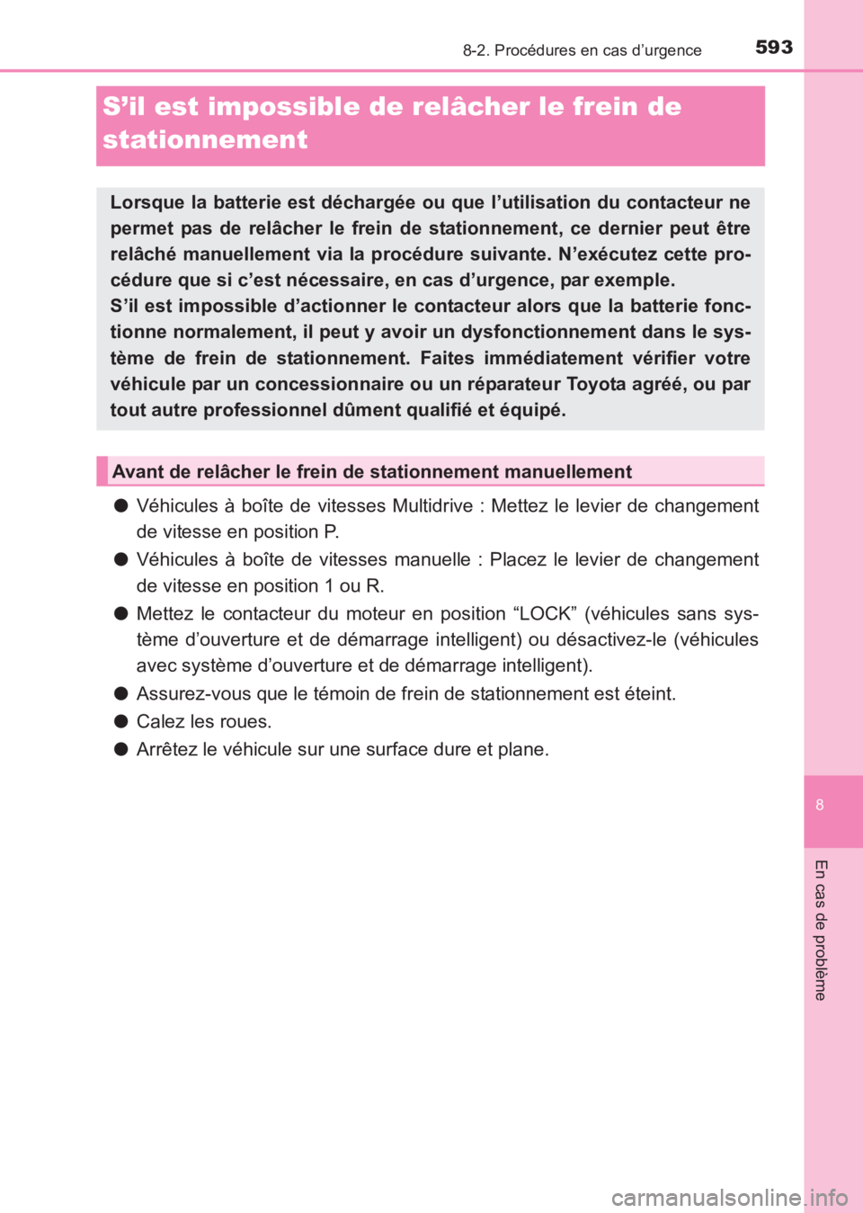 TOYOTA AVENSIS 2017 Notices Demploi (in French) 5938-2. Procédures en cas d’urgence
AVENSIS_OM_OM20C67K_(EK)
8
En cas de problème
S’il est impossible de relâcher le frein de
stationnement
●Véhicules à boîte de vitesses Multidrive : Met TOYOTA AVENSIS 2017 Notices Demploi (in French) 5938-2. Procédures en cas d’urgence
AVENSIS_OM_OM20C67K_(EK)
8
En cas de problème
S’il est impossible de relâcher le frein de
stationnement
●Véhicules à boîte de vitesses Multidrive : Met