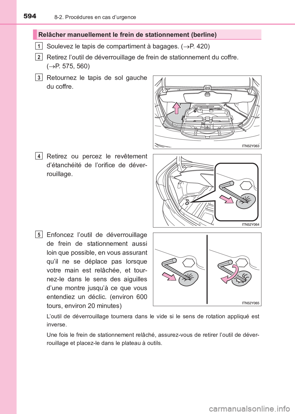 TOYOTA AVENSIS 2017 Notices Demploi (in French) 5948-2. Procédures en cas d’urgence
AVENSIS_OM_OM20C67K_(EK)
Soulevez le tapis de compartiment à bagages. (→P. 420)
Retirez l’outil de déverrouillage de frein de stationnement du coffre.
( TOYOTA AVENSIS 2017 Notices Demploi (in French) 5948-2. Procédures en cas d’urgence
AVENSIS_OM_OM20C67K_(EK)
Soulevez le tapis de compartiment à bagages. (→P. 420)
Retirez l’outil de déverrouillage de frein de stationnement du coffre.
(