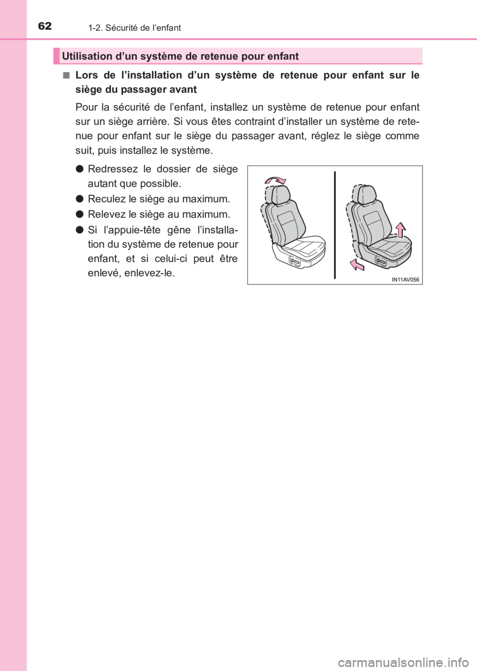 TOYOTA AVENSIS 2017  Notices Demploi (in French) 621-2. Sécurité de l’enfant
AVENSIS_OM_OM20C67K_(EK)■
Lors de l’installation d’un système de retenue pour enfant sur le
siège du passager avant
Pour la sécurité de l’enfant, installez 