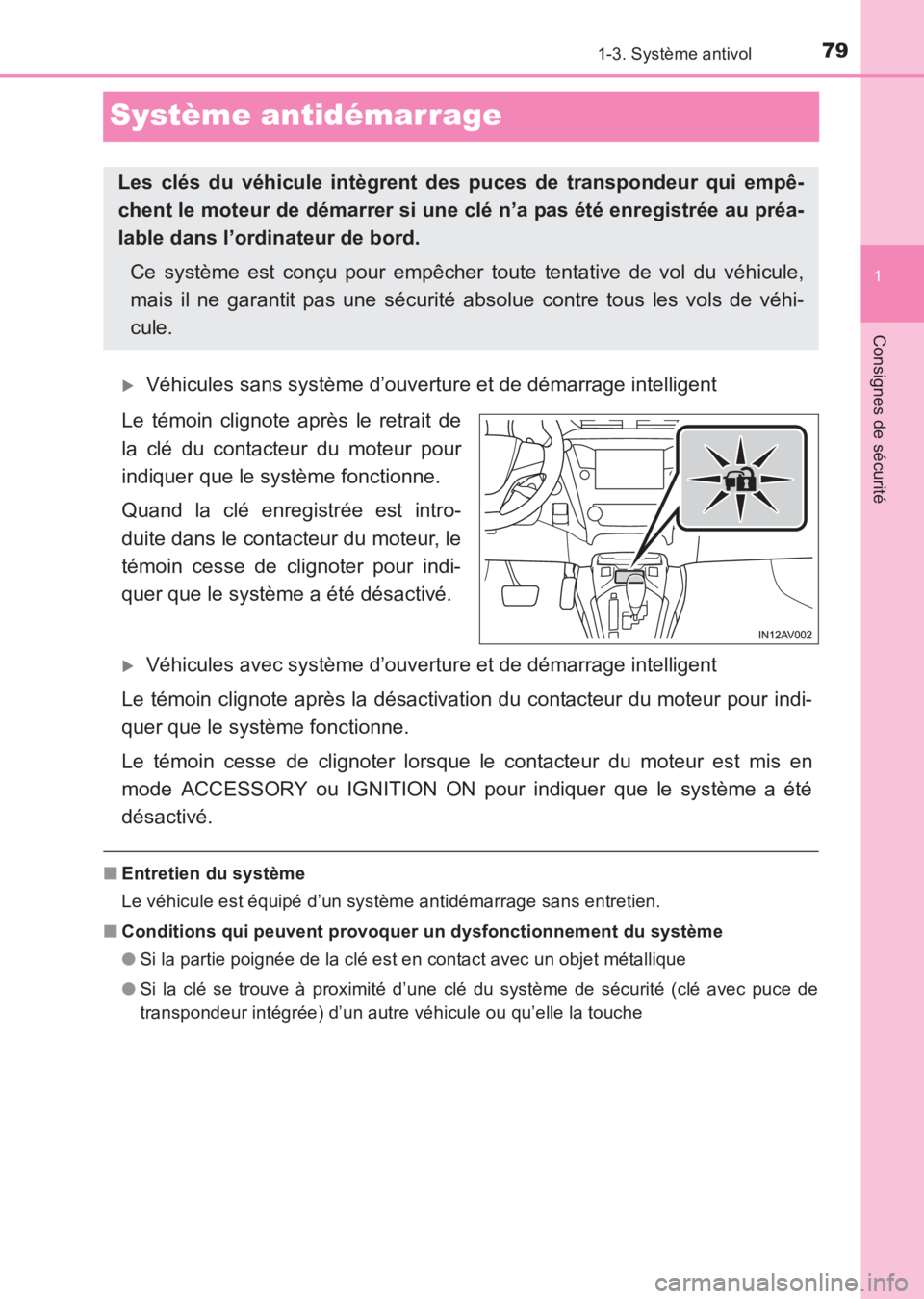 TOYOTA AVENSIS 2017  Notices Demploi (in French) 79
1
1-3. Système antivol
AVENSIS_OM_OM20C67K_(EK)
Consignes de sécurité
Système antidémarrage
�XVéhicules sans système d’ouverture et de démarrage intelligent
Le témoin clignote après le 