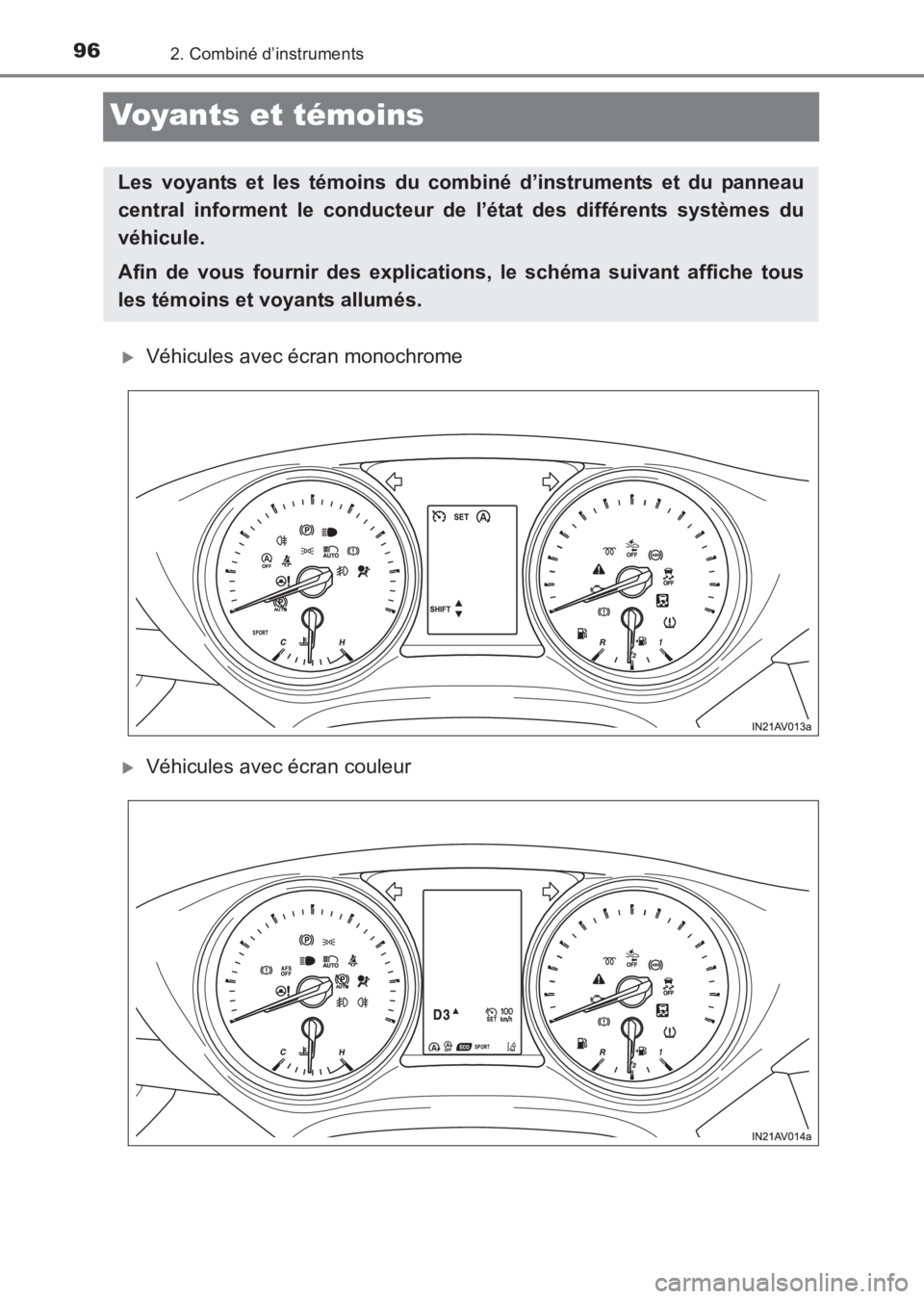 TOYOTA AVENSIS 2017  Notices Demploi (in French) 962. Combiné d’instruments
AVENSIS_OM_OM20C67K_(EK)
Voyants et témoins
�XVéhicules avec écran monochrome
�XVéhicules avec écran couleur
Les voyants et les témoins du combiné d’instruments 