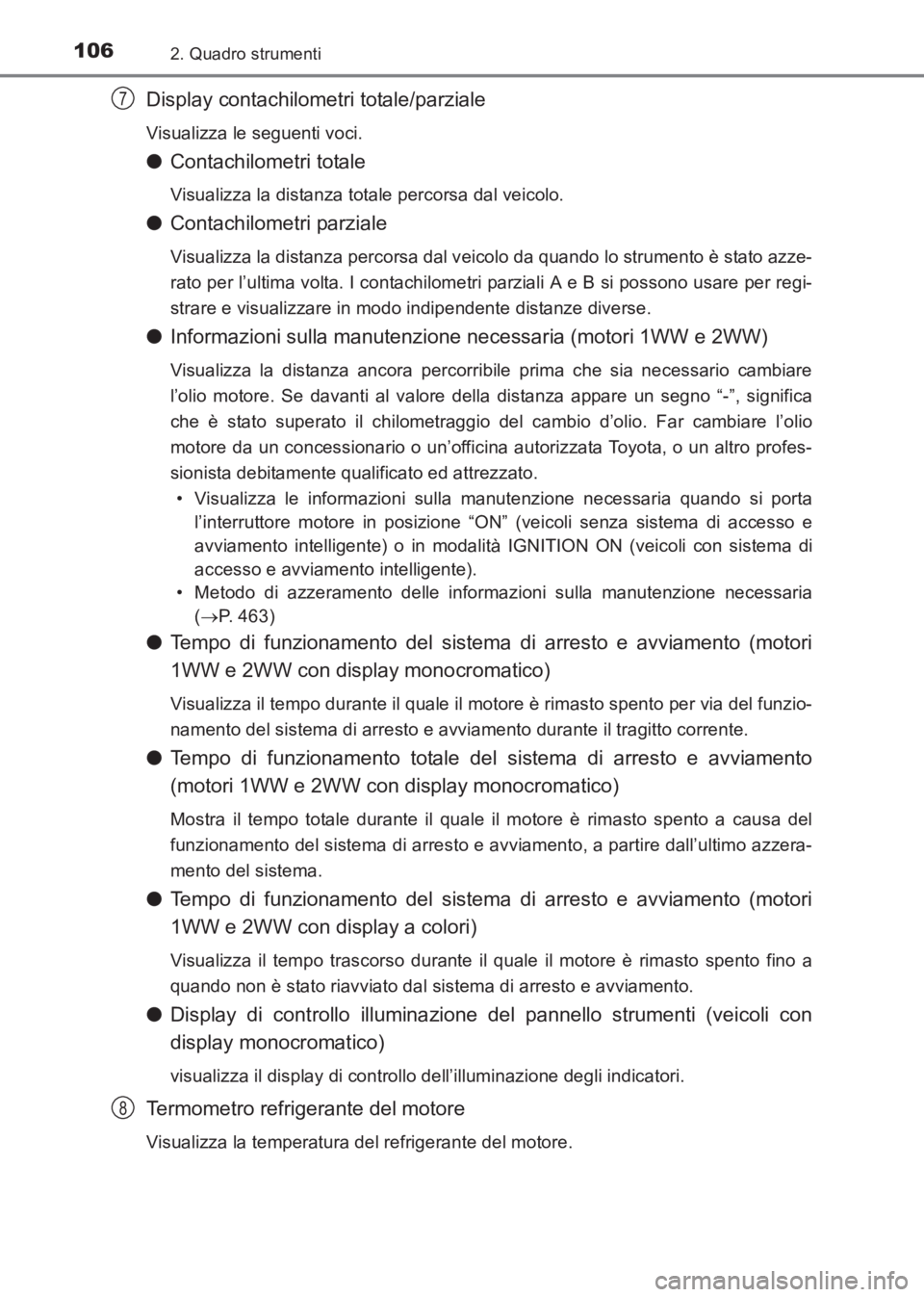 TOYOTA AVENSIS 2017  Manuale duso (in Italian) 1062. Quadro strumenti
AVENSIS_OM_OM20C70L_(EL)
Display contachilometri totale/parziale
Visualizza le seguenti voci.
●Contachilometri totale
Visualizza la distanza totale percorsa dal veicolo.
●Co