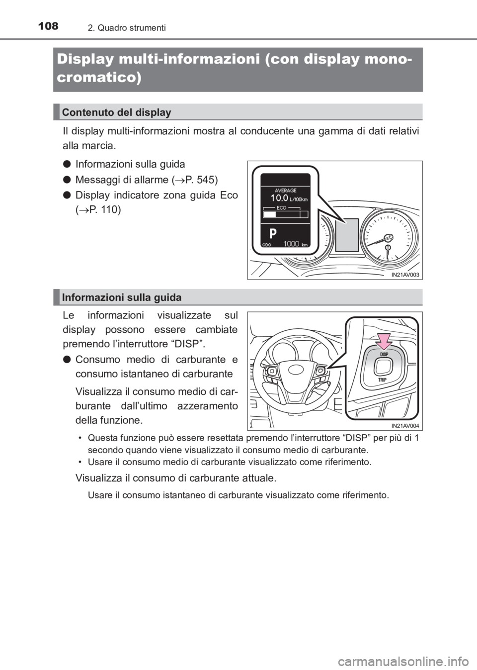 TOYOTA AVENSIS 2017  Manuale duso (in Italian) 1082. Quadro strumenti
AVENSIS_OM_OM20C70L_(EL)
Display multi-informazioni (con display mono-
cromatico)
Il display multi-informazioni mostra al conducente una gamma di dati relativi
alla marcia.
●I