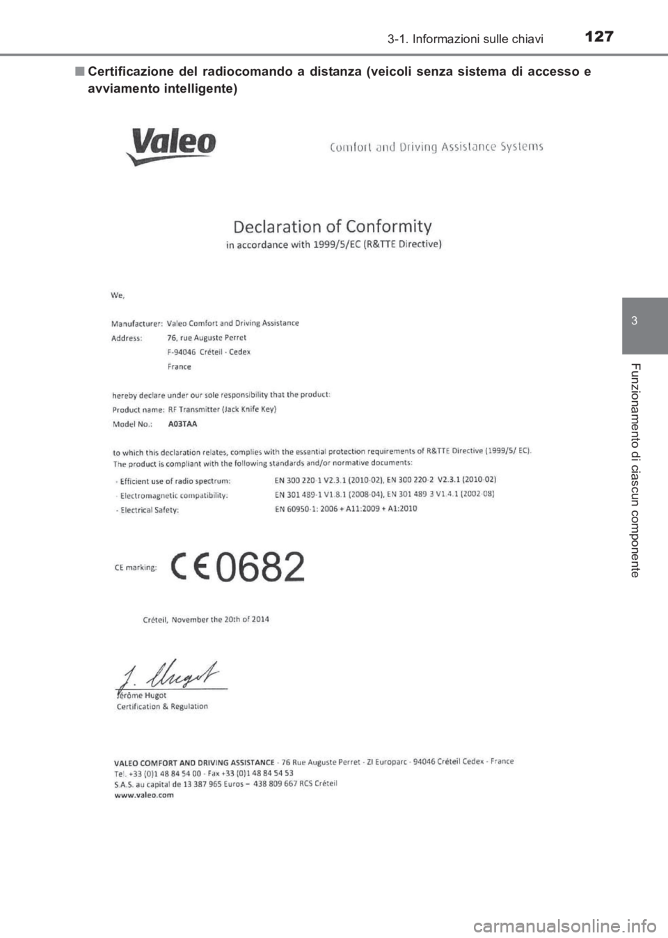 TOYOTA AVENSIS 2017  Manuale duso (in Italian) 1273-1. Informazioni sulle chiavi
3
Funzionamento di ciascun componente
AVENSIS_OM_OM20C70L_(EL)■
Certificazione del radiocomando a distanza (veicoli senza sistema di accesso e
avviamento intelligen