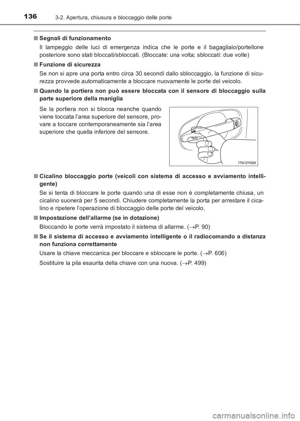 TOYOTA AVENSIS 2017  Manuale duso (in Italian) 1363-2. Apertura, chiusura e bloccaggio delle porte
AVENSIS_OM_OM20C70L_(EL)
■Segnali di funzionamento
Il lampeggio delle luci di emergenza indica che le porte e il bagagliaio/portellone
posteriore 