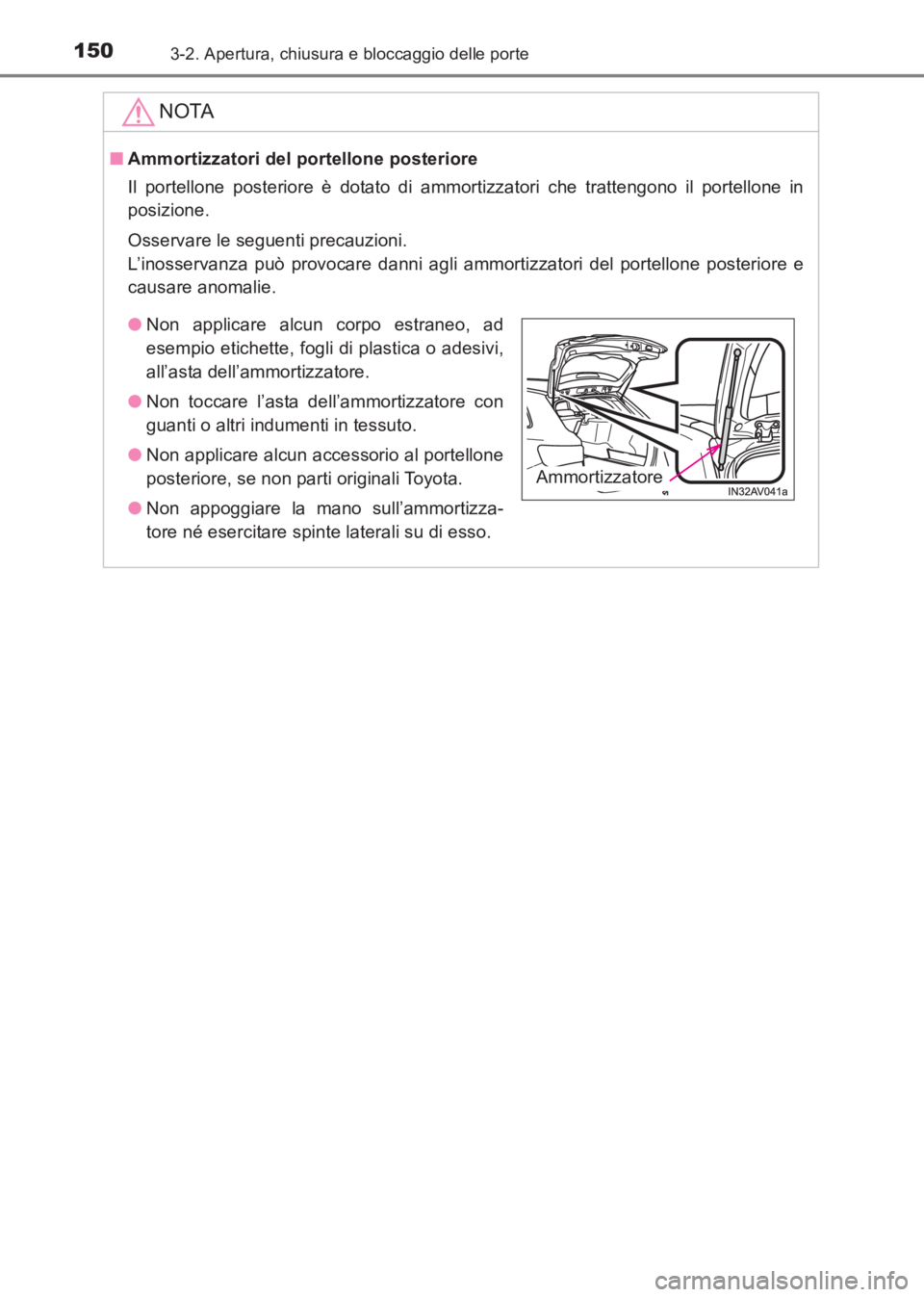 TOYOTA AVENSIS 2017  Manuale duso (in Italian) 1503-2. Apertura, chiusura e bloccaggio delle porte
AVENSIS_OM_OM20C70L_(EL)
NOTA
■Ammortizzatori del portellone posteriore
Il portellone posteriore è dotato di ammortizzatori che trattengono il po