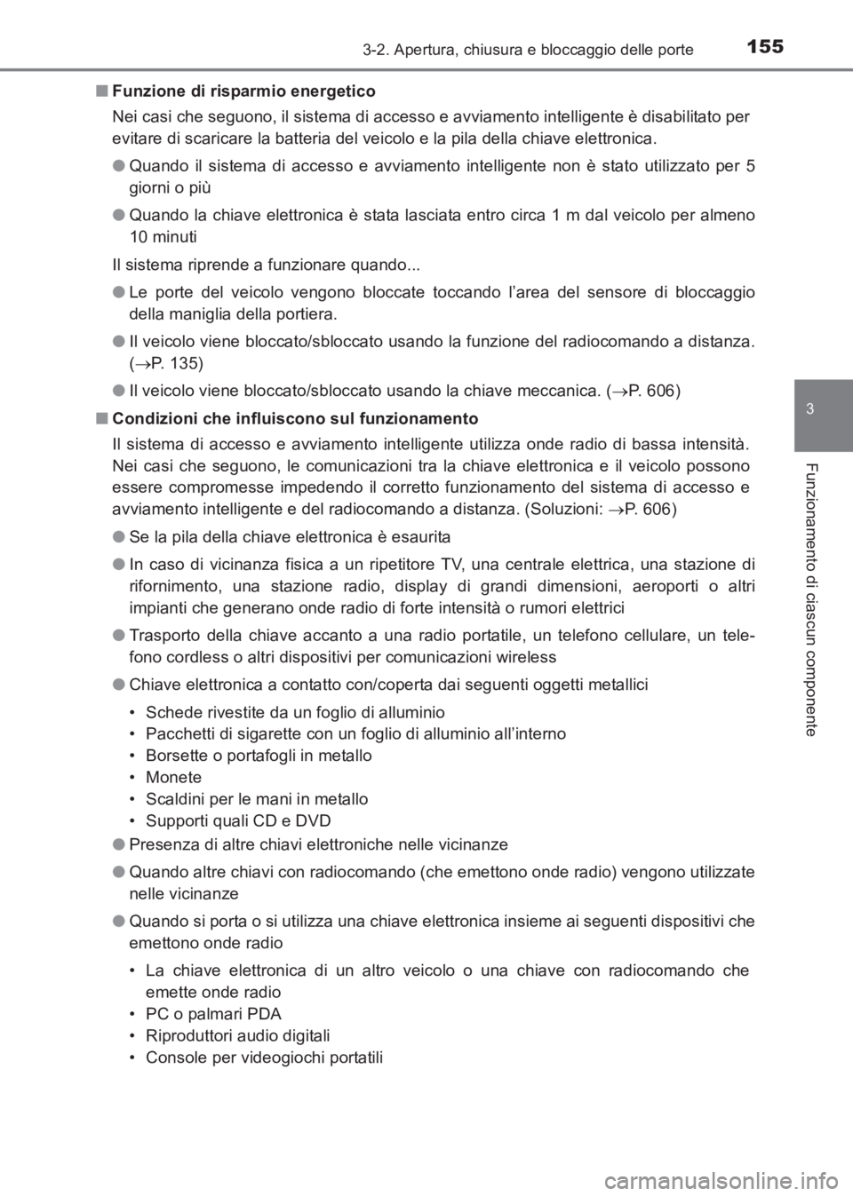 TOYOTA AVENSIS 2017  Manuale duso (in Italian) 1553-2. Apertura, chiusura e bloccaggio delle porte
3
Funzionamento di ciascun componente
AVENSIS_OM_OM20C70L_(EL)■
Funzione di risparmio energetico
Nei casi che seguono, il sistema di accesso e avv