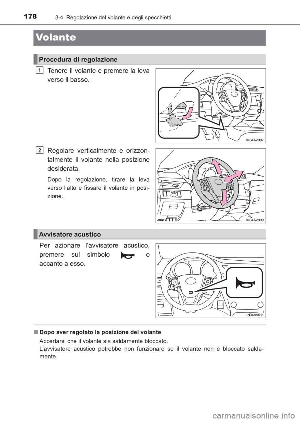 TOYOTA AVENSIS 2017  Manuale duso (in Italian) 1783-4. Regolazione del volante e degli specchietti
AVENSIS_OM_OM20C70L_(EL)
Volante
Tenere il volante e premere la leva
verso il basso.
Regolare verticalmente e orizzon-
talmente il volante nella pos