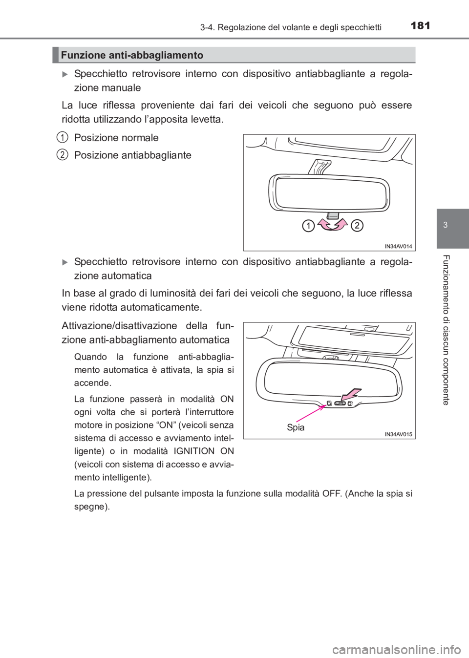 TOYOTA AVENSIS 2017  Manuale duso (in Italian) 1813-4. Regolazione del volante e degli specchietti
3
Funzionamento di ciascun componente
AVENSIS_OM_OM20C70L_(EL)
�XSpecchietto retrovisore interno con dispositivo antiabbagliante a regola-
zione man