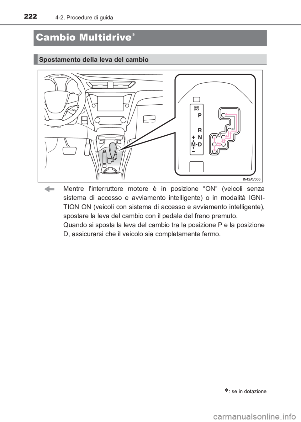 TOYOTA AVENSIS 2017 Manuale duso (in Italian) 2224-2. Procedure di guida
AVENSIS_OM_OM20C70L_(EL)
Cambio Multidrive∗
Mentre l’interruttore motore è in posizione “ON” (veicoli senza
sistema di accesso e avviamento intelligente) o in modal TOYOTA AVENSIS 2017 Manuale duso (in Italian) 2224-2. Procedure di guida
AVENSIS_OM_OM20C70L_(EL)
Cambio Multidrive∗
Mentre l’interruttore motore è in posizione “ON” (veicoli senza
sistema di accesso e avviamento intelligente) o in modal
