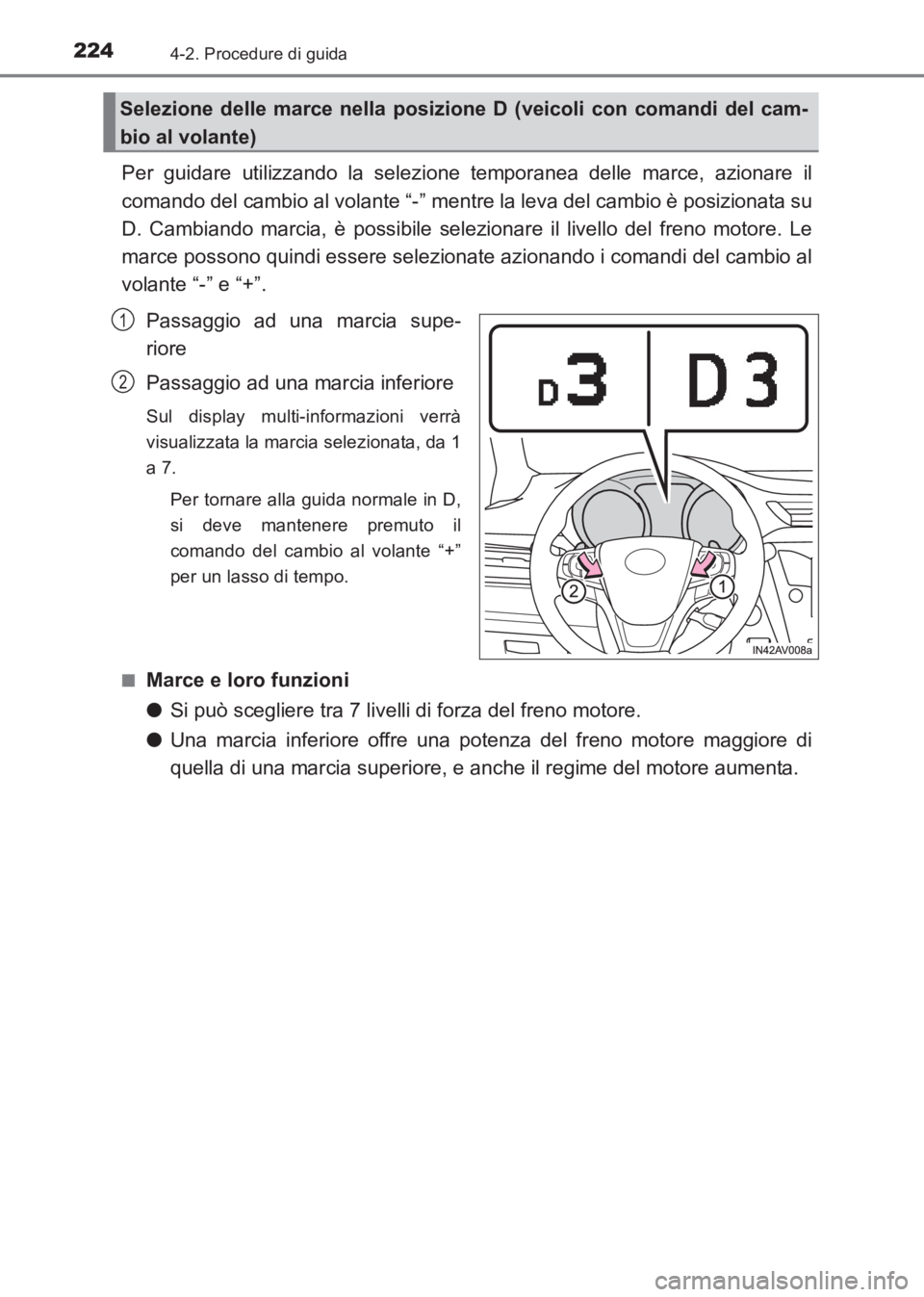 TOYOTA AVENSIS 2017 Manuale duso (in Italian) 2244-2. Procedure di guida
AVENSIS_OM_OM20C70L_(EL)
Per guidare utilizzando la selezione temporanea delle marce, azionare il
comando del cambio al volante “-” mentre la leva del cambio è posizion TOYOTA AVENSIS 2017 Manuale duso (in Italian) 2244-2. Procedure di guida
AVENSIS_OM_OM20C70L_(EL)
Per guidare utilizzando la selezione temporanea delle marce, azionare il
comando del cambio al volante “-” mentre la leva del cambio è posizion
