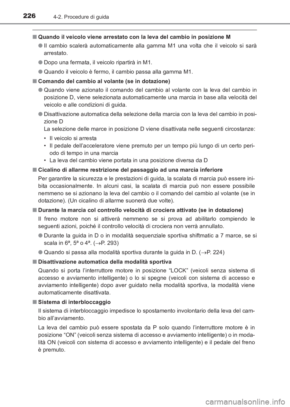 TOYOTA AVENSIS 2017 Manuale duso (in Italian) 2264-2. Procedure di guida
AVENSIS_OM_OM20C70L_(EL)
■Quando il veicolo viene arrestato con la leva del cambio in posizione M
●Il cambio scalerà automaticamente alla gamma M1 una volta che il veic TOYOTA AVENSIS 2017 Manuale duso (in Italian) 2264-2. Procedure di guida
AVENSIS_OM_OM20C70L_(EL)
■Quando il veicolo viene arrestato con la leva del cambio in posizione M
●Il cambio scalerà automaticamente alla gamma M1 una volta che il veic
