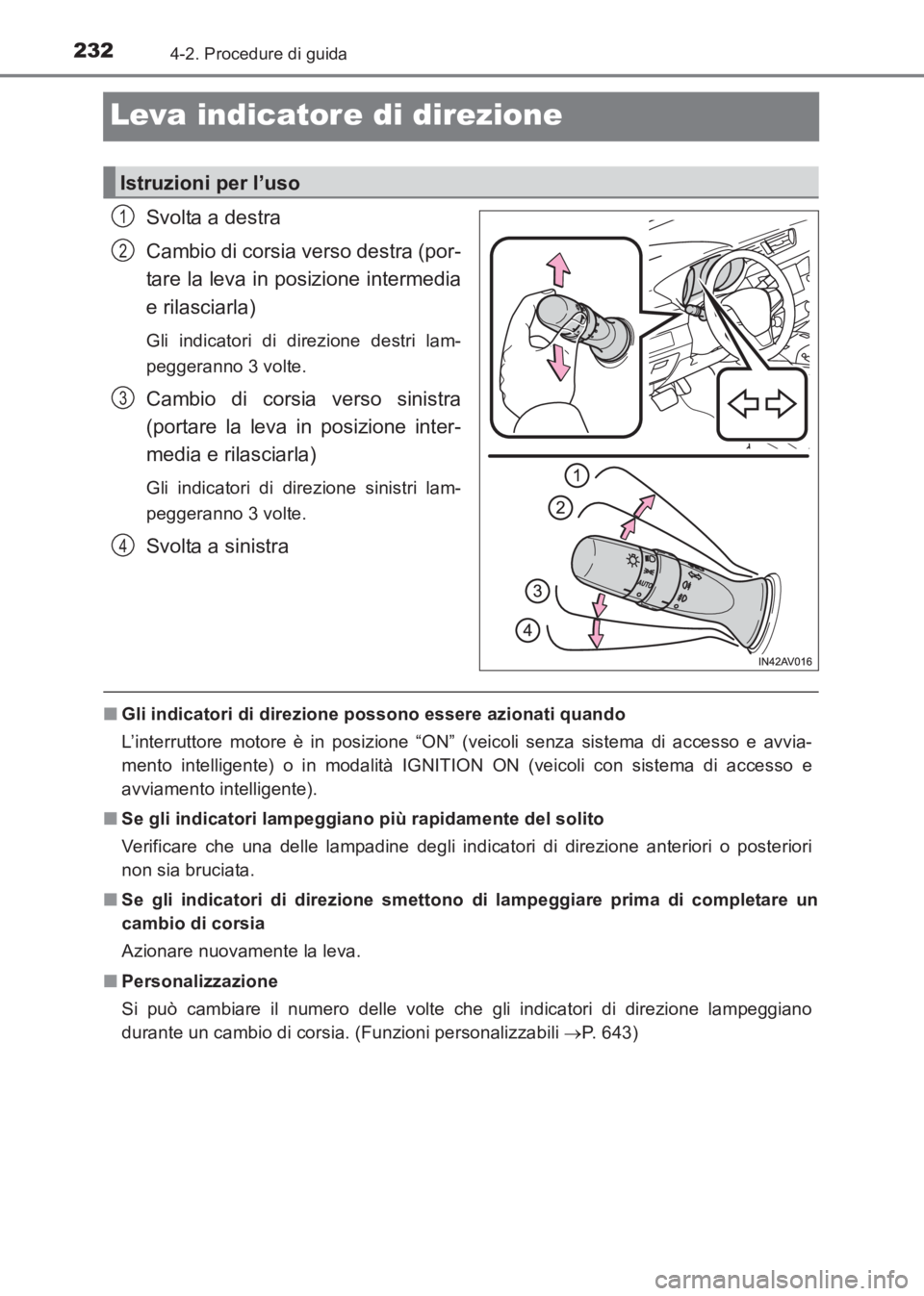TOYOTA AVENSIS 2017 Manuale duso (in Italian) 2324-2. Procedure di guida
AVENSIS_OM_OM20C70L_(EL)
Leva indicatore di direzione
Svolta a destra
Cambio di corsia verso destra (por-
tare la leva in posizione intermedia
e rilasciarla)
Gli indicatori TOYOTA AVENSIS 2017 Manuale duso (in Italian) 2324-2. Procedure di guida
AVENSIS_OM_OM20C70L_(EL)
Leva indicatore di direzione
Svolta a destra
Cambio di corsia verso destra (por-
tare la leva in posizione intermedia
e rilasciarla)
Gli indicatori