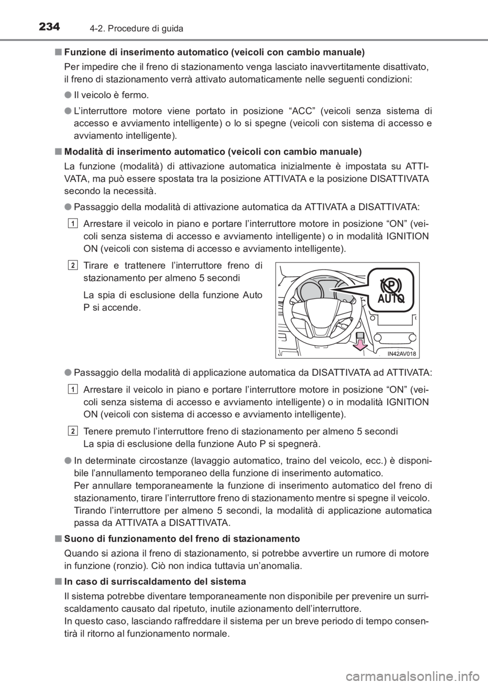 TOYOTA AVENSIS 2017 Manuale duso (in Italian) 2344-2. Procedure di guida
AVENSIS_OM_OM20C70L_(EL)■
Funzione di inserimento automatico (veicoli con cambio manuale)
Per impedire che il freno di stazionamento venga lasciato inavvertitamente disatt TOYOTA AVENSIS 2017 Manuale duso (in Italian) 2344-2. Procedure di guida
AVENSIS_OM_OM20C70L_(EL)■
Funzione di inserimento automatico (veicoli con cambio manuale)
Per impedire che il freno di stazionamento venga lasciato inavvertitamente disatt