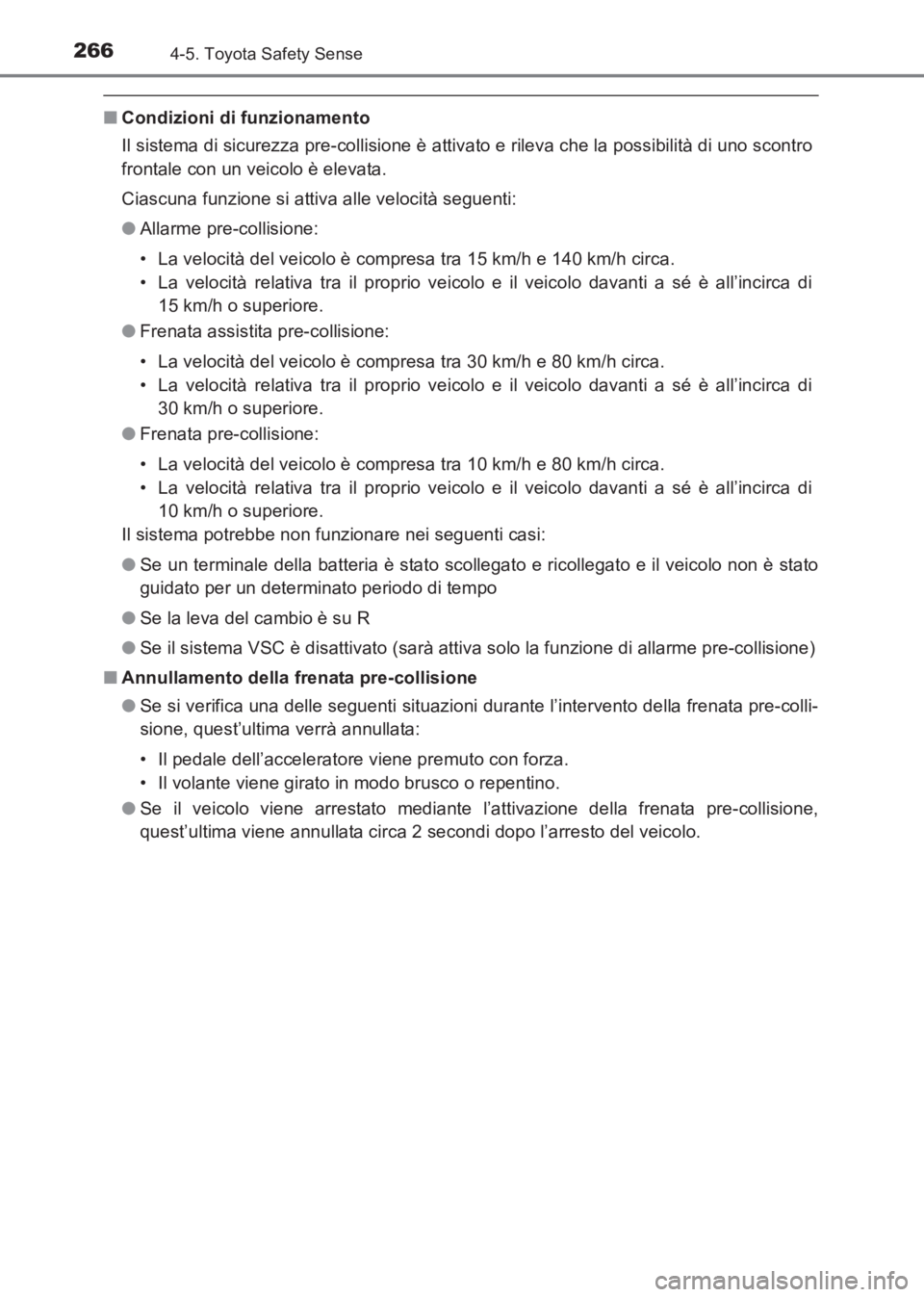 TOYOTA AVENSIS 2017 Manuale duso (in Italian) 2664-5. Toyota Safety Sense
AVENSIS_OM_OM20C70L_(EL)
■Condizioni di funzionamento
Il sistema di sicurezza pre-collisione è attivato e rileva che la possibilità di uno scontro
frontale con un veico TOYOTA AVENSIS 2017 Manuale duso (in Italian) 2664-5. Toyota Safety Sense
AVENSIS_OM_OM20C70L_(EL)
■Condizioni di funzionamento
Il sistema di sicurezza pre-collisione è attivato e rileva che la possibilità di uno scontro
frontale con un veico
