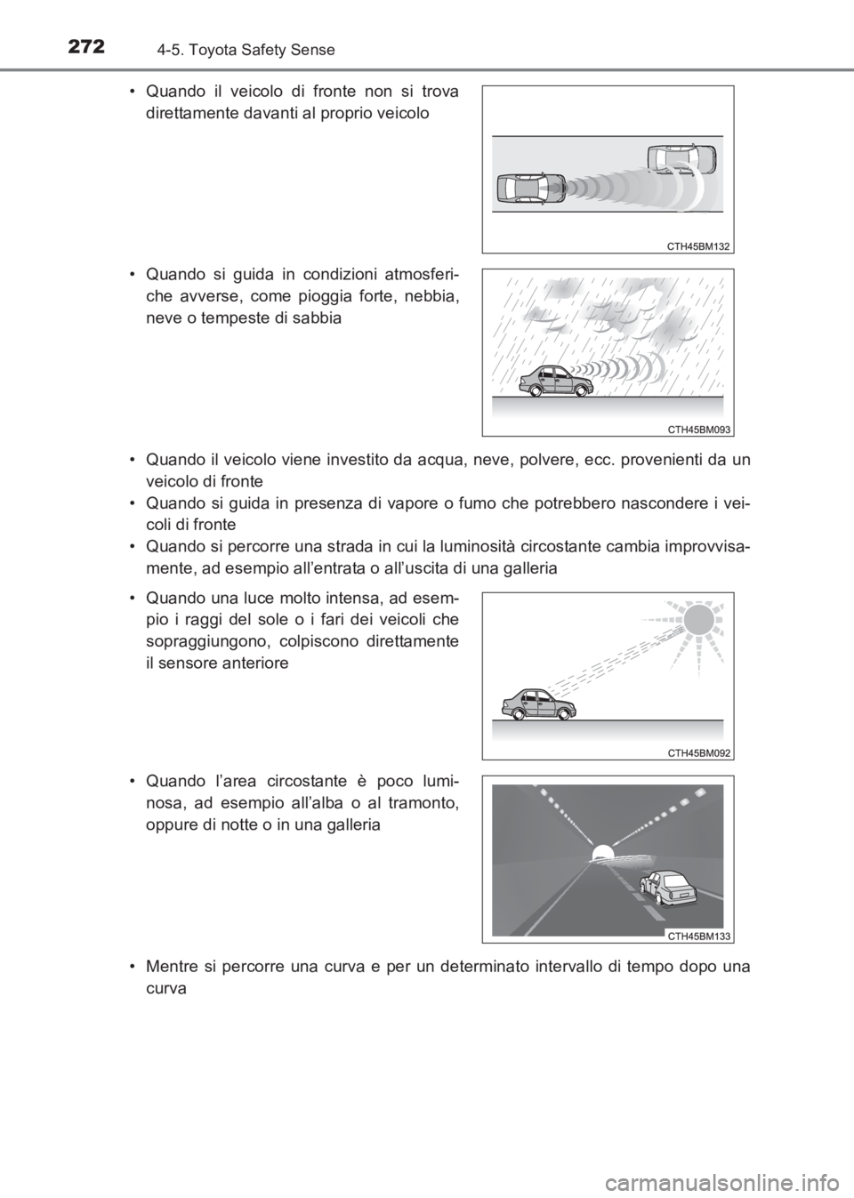 TOYOTA AVENSIS 2017 Manuale duso (in Italian) 2724-5. Toyota Safety Sense
AVENSIS_OM_OM20C70L_(EL)• Quando il veicolo viene investito da acqua, neve, polvere, ecc. provenienti da un
veicolo di fronte
• Quando si guida in presenza di vapore o TOYOTA AVENSIS 2017 Manuale duso (in Italian) 2724-5. Toyota Safety Sense
AVENSIS_OM_OM20C70L_(EL)• Quando il veicolo viene investito da acqua, neve, polvere, ecc. provenienti da un
veicolo di fronte
• Quando si guida in presenza di vapore o