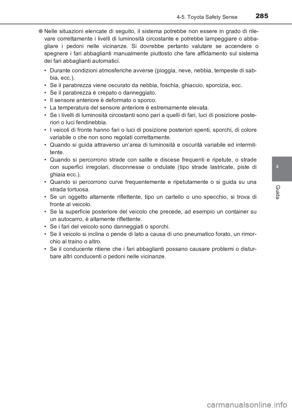 TOYOTA AVENSIS 2017 Manuale duso (in Italian) 2854-5. Toyota Safety Sense
4
Guida
AVENSIS_OM_OM20C70L_(EL)●
Nelle situazioni elencate di seguito, il sistema potrebbe non essere in grado di rile-
vare correttamente i livelli di luminosità circo TOYOTA AVENSIS 2017 Manuale duso (in Italian) 2854-5. Toyota Safety Sense
4
Guida
AVENSIS_OM_OM20C70L_(EL)●
Nelle situazioni elencate di seguito, il sistema potrebbe non essere in grado di rile-
vare correttamente i livelli di luminosità circo