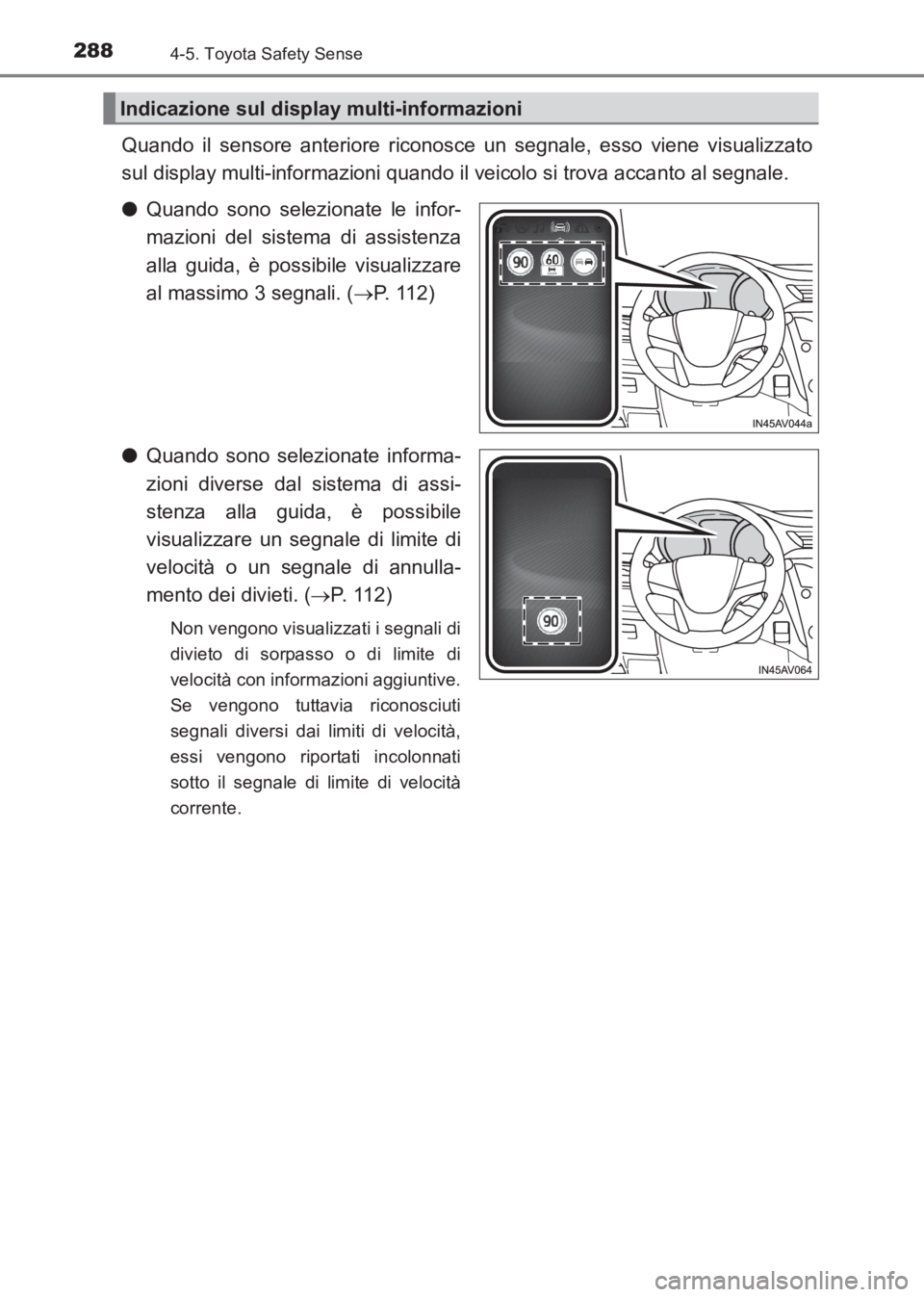 TOYOTA AVENSIS 2017 Manuale duso (in Italian) 2884-5. Toyota Safety Sense
AVENSIS_OM_OM20C70L_(EL)
Quando il sensore anteriore riconosce un segnale, esso viene visualizzato
sul display multi-informazioni quando il veicolo si trova accanto al segn TOYOTA AVENSIS 2017 Manuale duso (in Italian) 2884-5. Toyota Safety Sense
AVENSIS_OM_OM20C70L_(EL)
Quando il sensore anteriore riconosce un segnale, esso viene visualizzato
sul display multi-informazioni quando il veicolo si trova accanto al segn