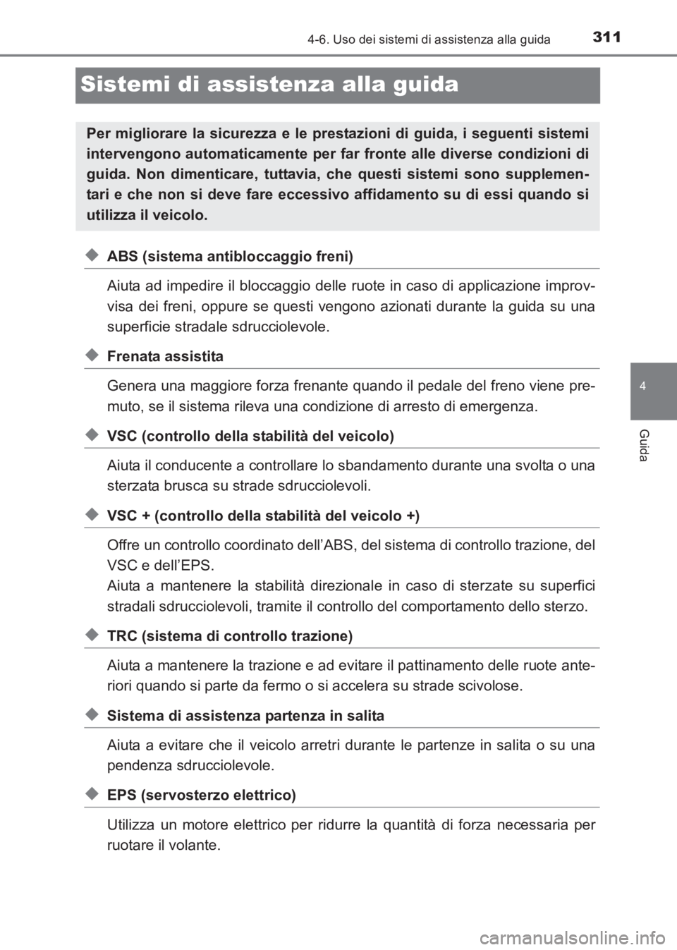 TOYOTA AVENSIS 2017 Manuale duso (in Italian) 311
4
4-6. Uso dei sistemi di assistenza alla guida
Guida
AVENSIS_OM_OM20C70L_(EL)
Sistemi di assistenza alla guida
◆ABS (sistema antibloccaggio freni)
Aiuta ad impedire il bloccaggio delle ruote in TOYOTA AVENSIS 2017 Manuale duso (in Italian) 311
4
4-6. Uso dei sistemi di assistenza alla guida
Guida
AVENSIS_OM_OM20C70L_(EL)
Sistemi di assistenza alla guida
◆ABS (sistema antibloccaggio freni)
Aiuta ad impedire il bloccaggio delle ruote in