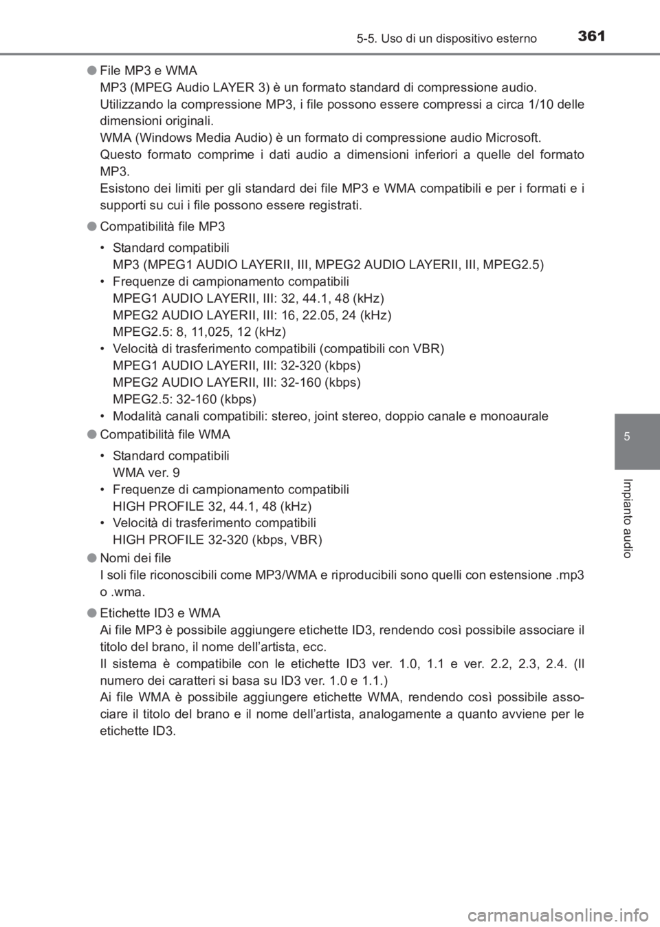 TOYOTA AVENSIS 2017 Manuale duso (in Italian) 3615-5. Uso di un dispositivo esterno
5
Impianto audio
AVENSIS_OM_OM20C70L_(EL)●
File MP3 e WMA
MP3 (MPEG Audio LAYER 3) è un formato standard di compressione audio.
Utilizzando la compressione M TOYOTA AVENSIS 2017 Manuale duso (in Italian) 3615-5. Uso di un dispositivo esterno
5
Impianto audio
AVENSIS_OM_OM20C70L_(EL)●
File MP3 e WMA
MP3 (MPEG Audio LAYER 3) è un formato standard di compressione audio.
Utilizzando la compressione M