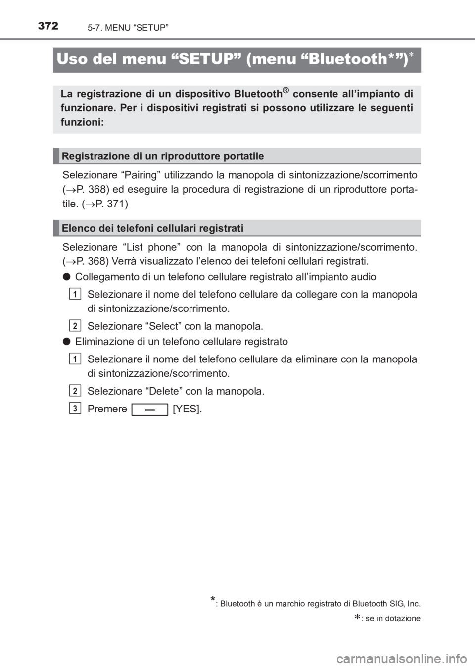 TOYOTA AVENSIS 2017 Manuale duso (in Italian) 3725-7. MENU “SETUP”
AVENSIS_OM_OM20C70L_(EL)
Uso del menu “SETUP” (menu “Bluetooth*”)∗
Selezionare “Pairing” utilizzando la manopola di sintonizzazione/scorrimento
(→ P. 368) ed e TOYOTA AVENSIS 2017 Manuale duso (in Italian) 3725-7. MENU “SETUP”
AVENSIS_OM_OM20C70L_(EL)
Uso del menu “SETUP” (menu “Bluetooth*”)∗
Selezionare “Pairing” utilizzando la manopola di sintonizzazione/scorrimento
(→ P. 368) ed e