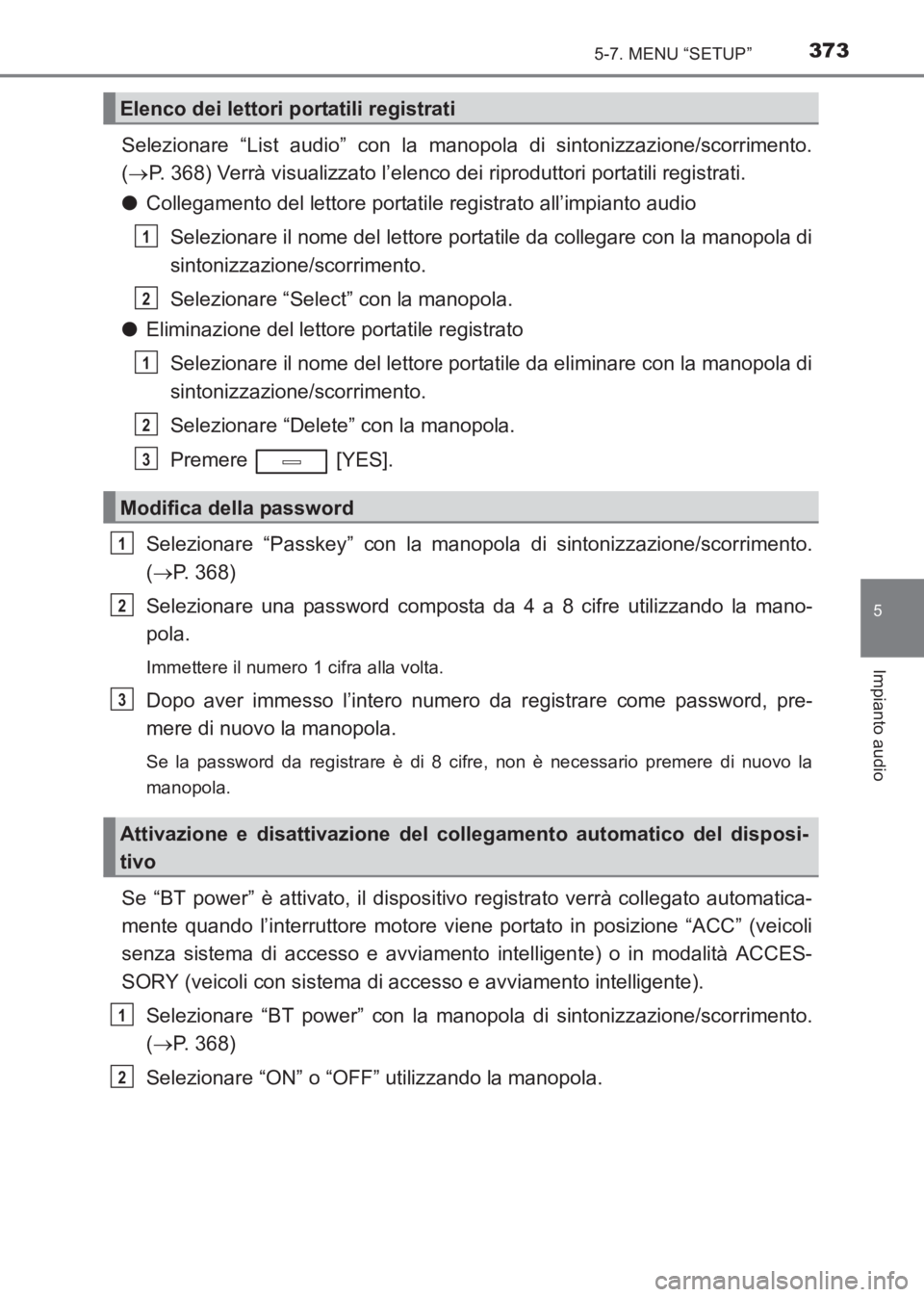 TOYOTA AVENSIS 2017 Manuale duso (in Italian) 3735-7. MENU “SETUP”
5
Impianto audio
AVENSIS_OM_OM20C70L_(EL)
Selezionare “List audio” con la manopola di sintonizzazione/scorrimento.
(→ P. 368) Verrà visualizzato l’elenco dei riprodu TOYOTA AVENSIS 2017 Manuale duso (in Italian) 3735-7. MENU “SETUP”
5
Impianto audio
AVENSIS_OM_OM20C70L_(EL)
Selezionare “List audio” con la manopola di sintonizzazione/scorrimento.
(→ P. 368) Verrà visualizzato l’elenco dei riprodu