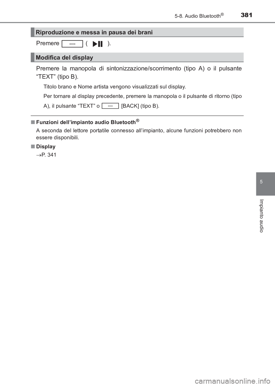 TOYOTA AVENSIS 2017 Manuale duso (in Italian) 3815-8. Audio Bluetooth®
5
Impianto audio
AVENSIS_OM_OM20C70L_(EL)
Premere ( ).
Premere la manopola di sintonizzazione/scorrimento (tipo A) o il pulsante
“TEXT” (tipo B).
Titolo brano e Nome art TOYOTA AVENSIS 2017 Manuale duso (in Italian) 3815-8. Audio Bluetooth®
5
Impianto audio
AVENSIS_OM_OM20C70L_(EL)
Premere ( ).
Premere la manopola di sintonizzazione/scorrimento (tipo A) o il pulsante
“TEXT” (tipo B).
Titolo brano e Nome art