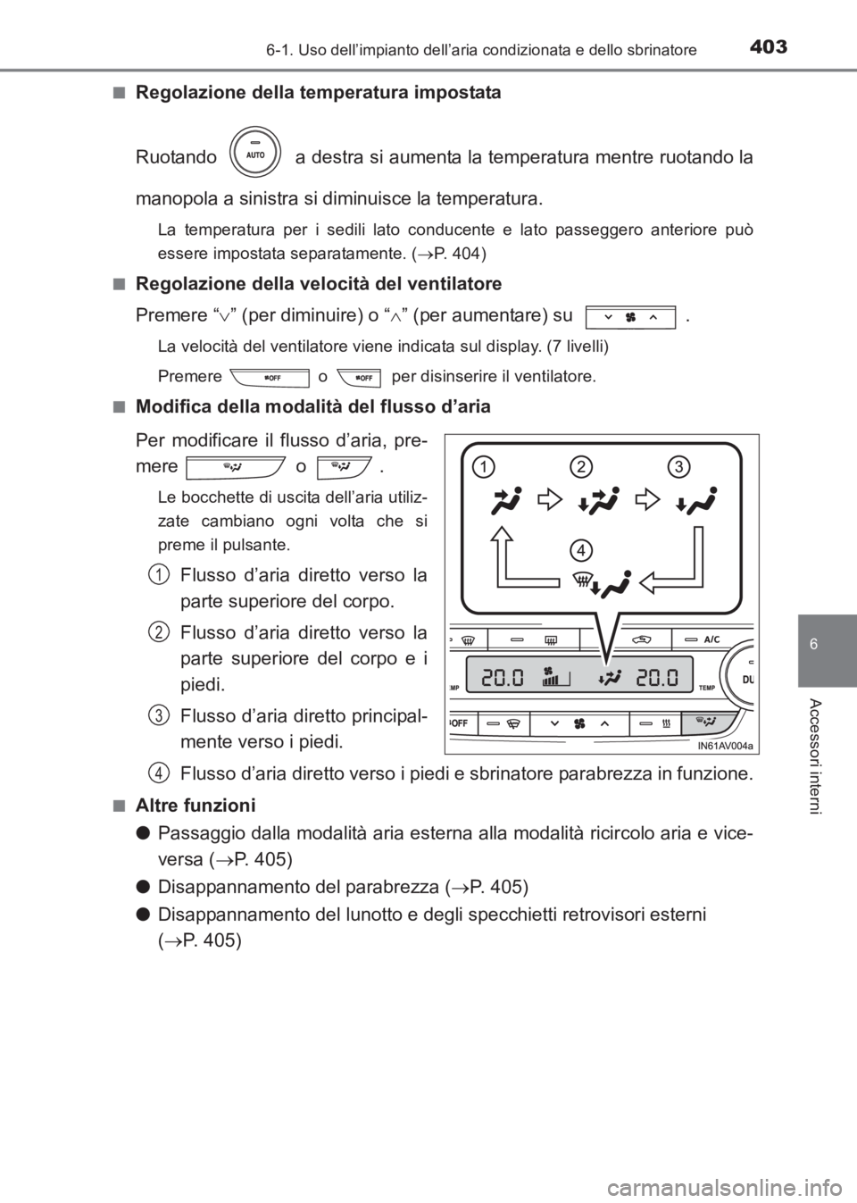 TOYOTA AVENSIS 2017 Manuale duso (in Italian) 4036-1. Uso dell’impianto dell’aria condizionata e dello sbrinatore
AVENSIS_OM_OM20C70L_(EL)
6
Accessori interni
■Regolazione della temperatura impostata
Ruotando a destra si aumenta la temper TOYOTA AVENSIS 2017 Manuale duso (in Italian) 4036-1. Uso dell’impianto dell’aria condizionata e dello sbrinatore
AVENSIS_OM_OM20C70L_(EL)
6
Accessori interni
■Regolazione della temperatura impostata
Ruotando a destra si aumenta la temper