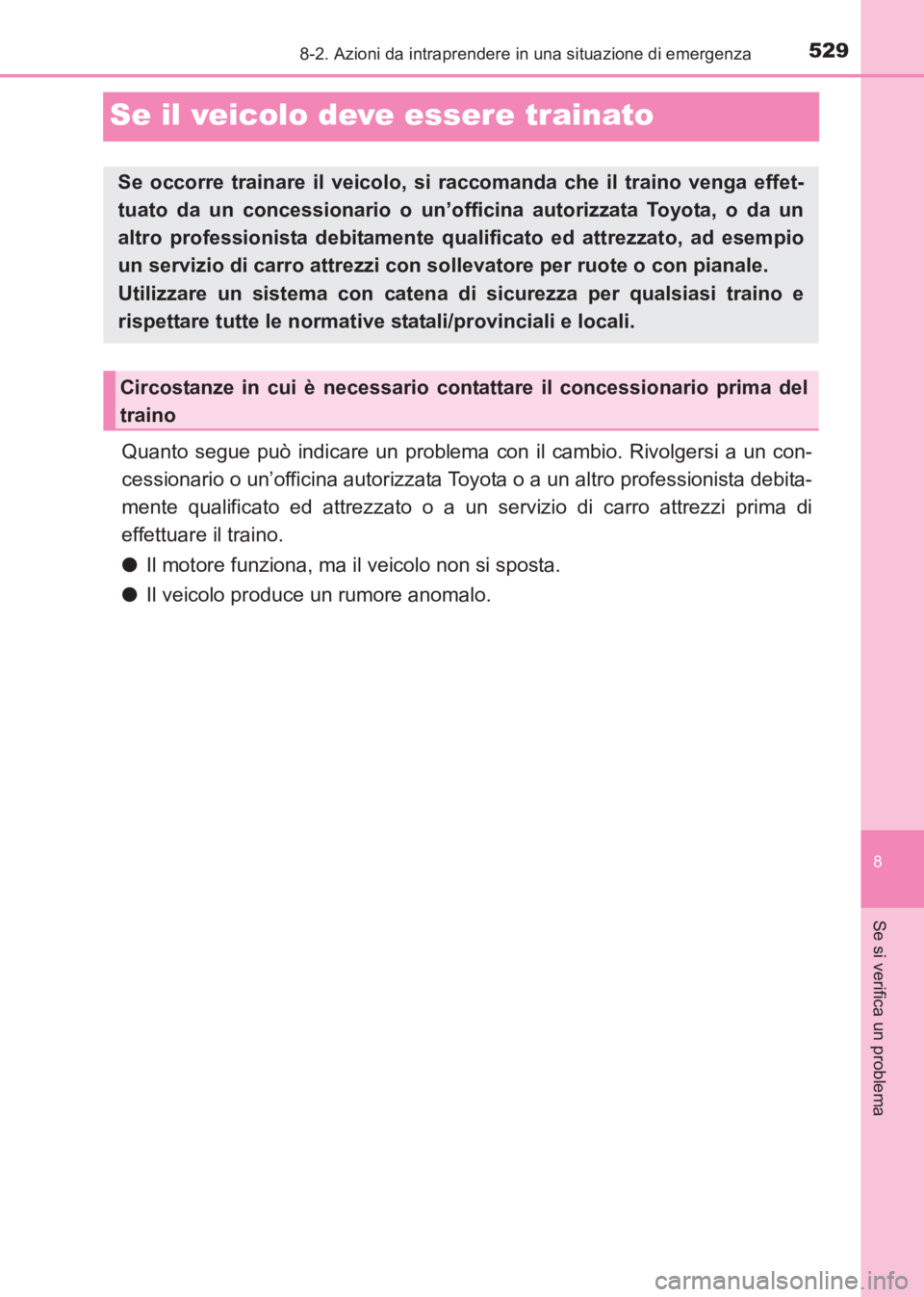 TOYOTA AVENSIS 2017 Manuale duso (in Italian) 5298-2. Azioni da intraprendere in una situazione di emergenza
AVENSIS_OM_OM20C70L_(EL)
8
Se si verifica un problema
Se il veicolo deve essere trainato
Quanto segue può indicare un problema con il ca TOYOTA AVENSIS 2017 Manuale duso (in Italian) 5298-2. Azioni da intraprendere in una situazione di emergenza
AVENSIS_OM_OM20C70L_(EL)
8
Se si verifica un problema
Se il veicolo deve essere trainato
Quanto segue può indicare un problema con il ca