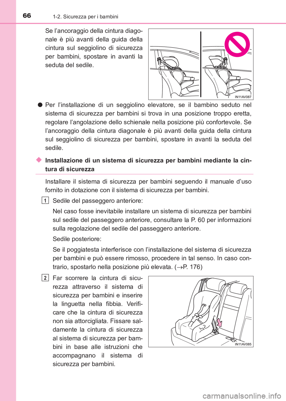 TOYOTA AVENSIS 2017 Manuale duso (in Italian) 661-2. Sicurezza per i bambini
AVENSIS_OM_OM20C70L_(EL)
Se l’ancoraggio della cintura diago-
nale è più avanti della guida della
cintura sul seggiolino di sicurezza
per bambini, spostare in avanti TOYOTA AVENSIS 2017 Manuale duso (in Italian) 661-2. Sicurezza per i bambini
AVENSIS_OM_OM20C70L_(EL)
Se l’ancoraggio della cintura diago-
nale è più avanti della guida della
cintura sul seggiolino di sicurezza
per bambini, spostare in avanti