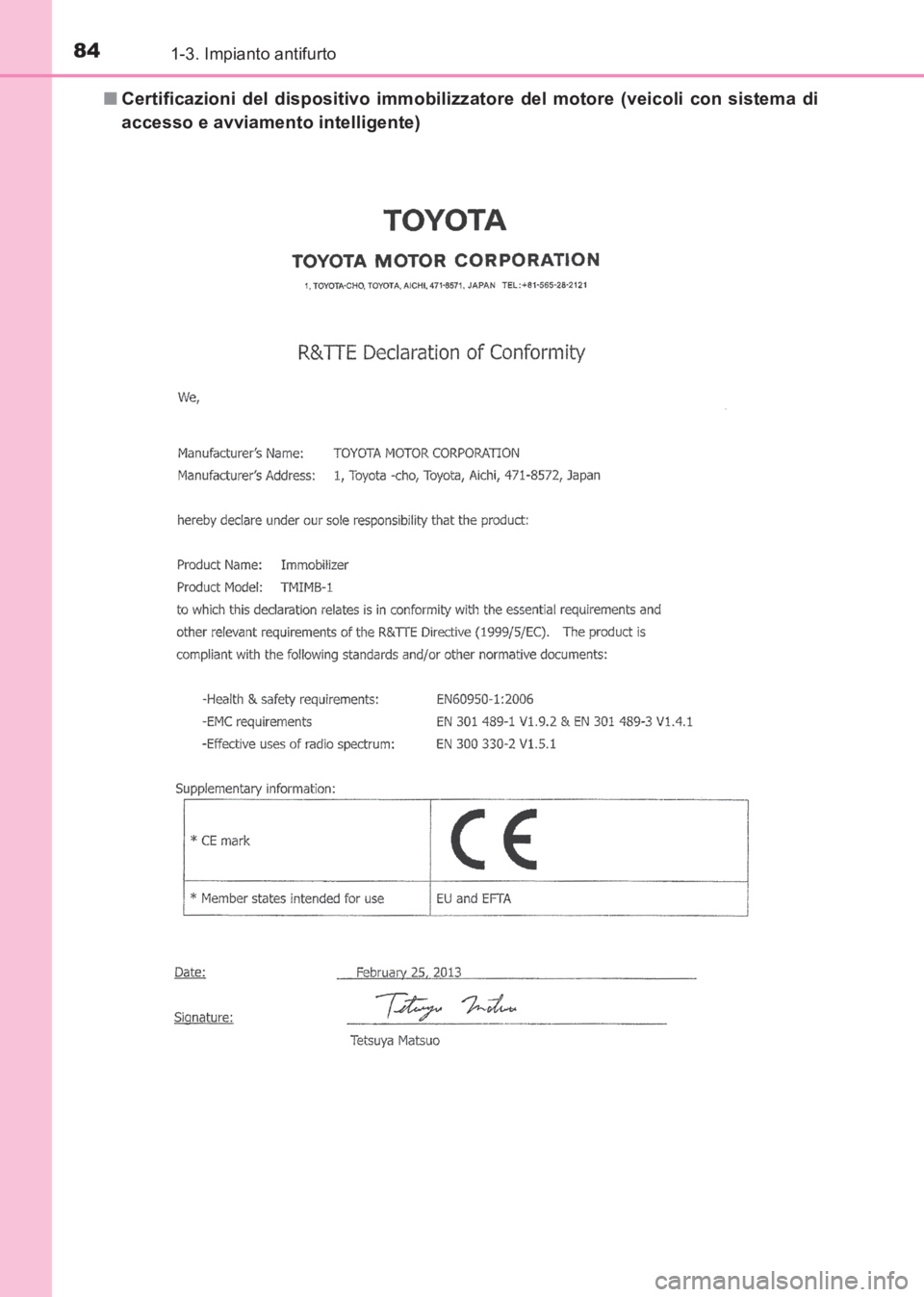 TOYOTA AVENSIS 2017  Manuale duso (in Italian) 841-3. Impianto antifurto
AVENSIS_OM_OM20C70L_(EL)■
Certificazioni del dispositivo immobilizz atore del motore (veicoli con sistema di
accesso e avviamento intelligente)
AVENSIS_OM_OM20C70L_(EL).boo