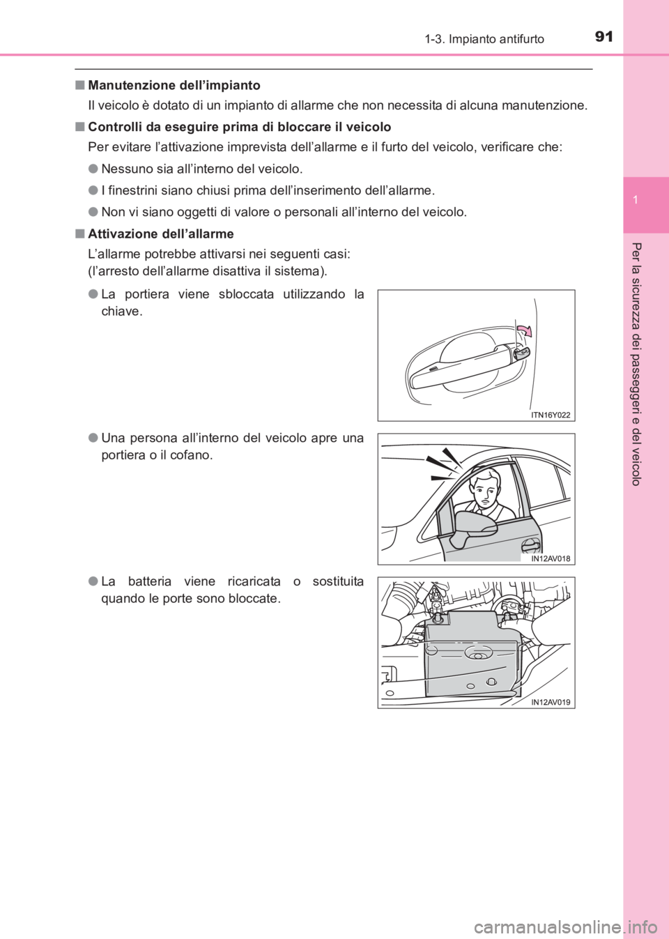 TOYOTA AVENSIS 2017 Manuale duso (in Italian) 911-3. Impianto antifurto
1
AVENSIS_OM_OM20C70L_(EL)
Per la sicurezza dei passeggeri e del veicolo
■Manutenzione dell’impianto
Il veicolo è dotato di un impianto di allarme che non necessita di a TOYOTA AVENSIS 2017 Manuale duso (in Italian) 911-3. Impianto antifurto
1
AVENSIS_OM_OM20C70L_(EL)
Per la sicurezza dei passeggeri e del veicolo
■Manutenzione dell’impianto
Il veicolo è dotato di un impianto di allarme che non necessita di a