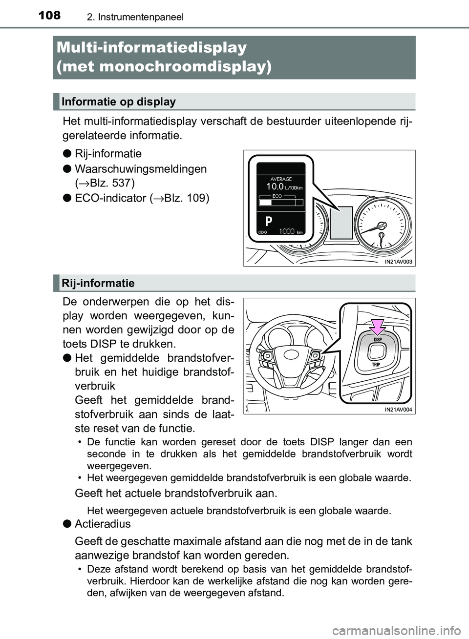 TOYOTA AVENSIS 2017  Instructieboekje (in Dutch) 1082. Instrumentenpaneel
AVENSIS_OM_OM20C66E_(EE)
Multi-infor matiedisplay 
(met monochroomdisplay)
Het multi-informatiedisplay verschaft de bestuurder uiteenlopende rij-
gerelateerde informatie.
●R