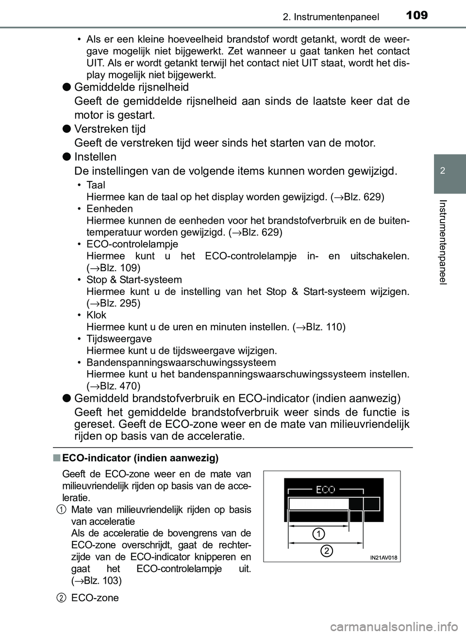 TOYOTA AVENSIS 2017  Instructieboekje (in Dutch) 1092. Instrumentenpaneel
2
Instrumentenpaneel
AVENSIS_OM_OM20C66E_(EE)• Als  er  een  kleine  hoeveelheid  brandstof  wordt  getankt,  wordt  de  weer-
gave  mogelijk  niet  bijgewerkt.  Zet  wannee