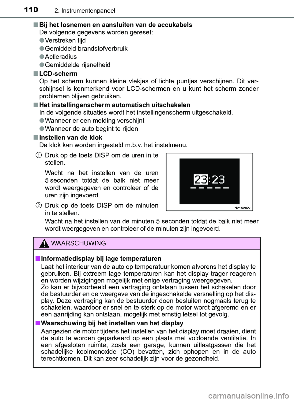 TOYOTA AVENSIS 2017  Instructieboekje (in Dutch) 1102. Instrumentenpaneel
AVENSIS_OM_OM20C66E_(EE)■Bij het losnemen en aansluiten van de accukabels
De volgende gegevens worden gereset:
●Verstreken tijd
●Gemiddeld brandstofverbruik
●Actieradi