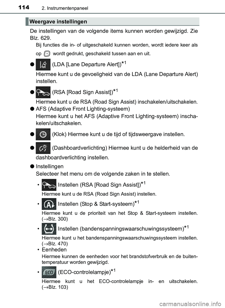 TOYOTA AVENSIS 2017  Instructieboekje (in Dutch) 1142. Instrumentenpaneel
AVENSIS_OM_OM20C66E_(EE)
De  instellingen  van  de  volgende  items  kunnen  worden  gewijzigd. Zie
Blz. 629.
Bij  functies  die  in-  of  uitgeschakeld  kunnen  worden,  word