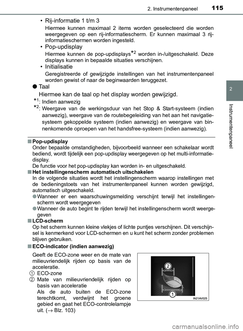 TOYOTA AVENSIS 2017  Instructieboekje (in Dutch) 1152. Instrumentenpaneel
2
Instrumentenpaneel
AVENSIS_OM_OM20C66E_(EE)
• Rij-informatie 1 t/m 3
Hiermee  kunnen  maximaal  2  items  worden  geselecteerd  die  worden
weergegeven  op  een  rij-infor