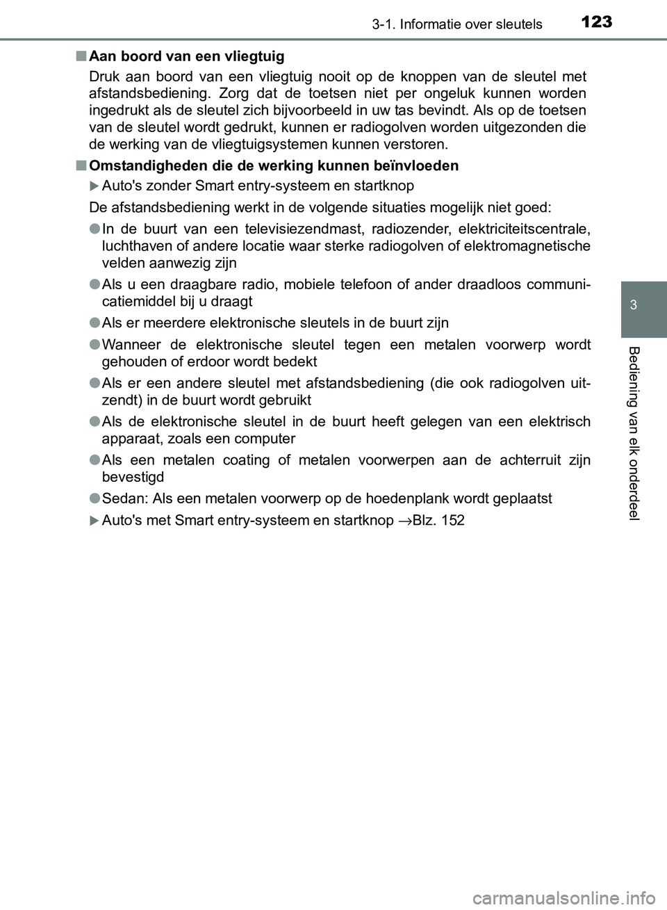 TOYOTA AVENSIS 2017 Instructieboekje (in Dutch) 1233-1. Informatie over sleutels
3
Bediening van elk onderdeel
AVENSIS_OM_OM20C66E_(EE)■Aan boord van een vliegtuig
Druk aan boord van een vliegtuig nooit op de knoppen van de sleutel m TOYOTA AVENSIS 2017 Instructieboekje (in Dutch) 1233-1. Informatie over sleutels
3
Bediening van elk onderdeel
AVENSIS_OM_OM20C66E_(EE)■Aan boord van een vliegtuig
Druk aan boord van een vliegtuig nooit op de knoppen van de sleutel m