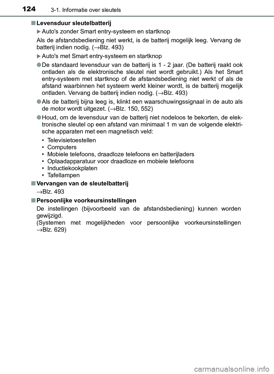 TOYOTA AVENSIS 2017 Instructieboekje (in Dutch) 1243-1. Informatie over sleutels
AVENSIS_OM_OM20C66E_(EE)■Levensduur sleutelbatterij
Auto's zonder Smart entry-systeem en startknop
Als de afstandsbediening niet werkt, is de batterij TOYOTA AVENSIS 2017 Instructieboekje (in Dutch) 1243-1. Informatie over sleutels
AVENSIS_OM_OM20C66E_(EE)■Levensduur sleutelbatterij
Auto's zonder Smart entry-systeem en startknop
Als de afstandsbediening niet werkt, is de batterij
