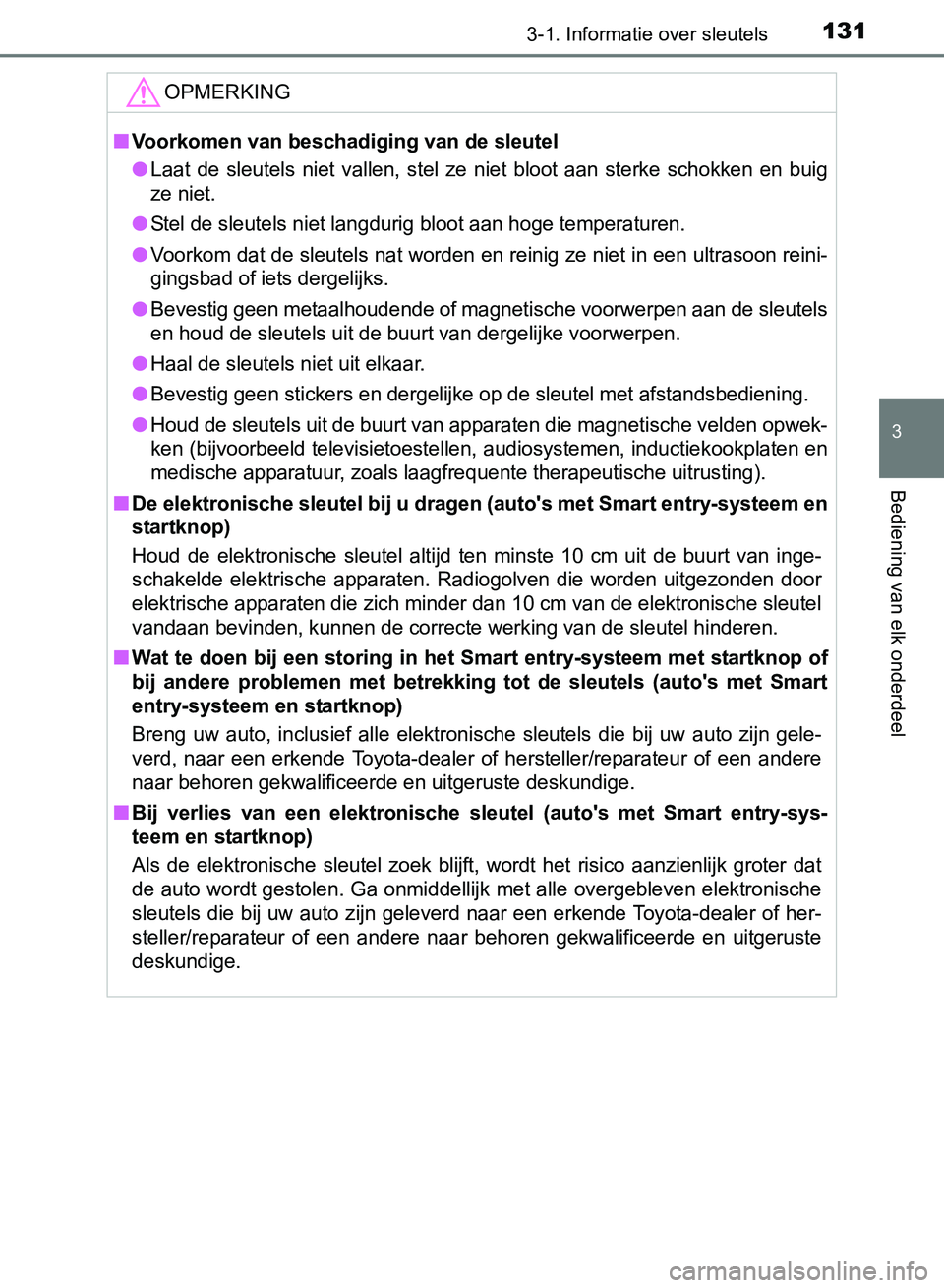 TOYOTA AVENSIS 2017 Instructieboekje (in Dutch) 1313-1. Informatie over sleutels
3
Bediening van elk onderdeel
AVENSIS_OM_OM20C66E_(EE)
OPMERKING
■Voorkomen van beschadiging van de sleutel
●Laat de sleutels niet vallen, stel ze niet blo TOYOTA AVENSIS 2017 Instructieboekje (in Dutch) 1313-1. Informatie over sleutels
3
Bediening van elk onderdeel
AVENSIS_OM_OM20C66E_(EE)
OPMERKING
■Voorkomen van beschadiging van de sleutel
●Laat de sleutels niet vallen, stel ze niet blo