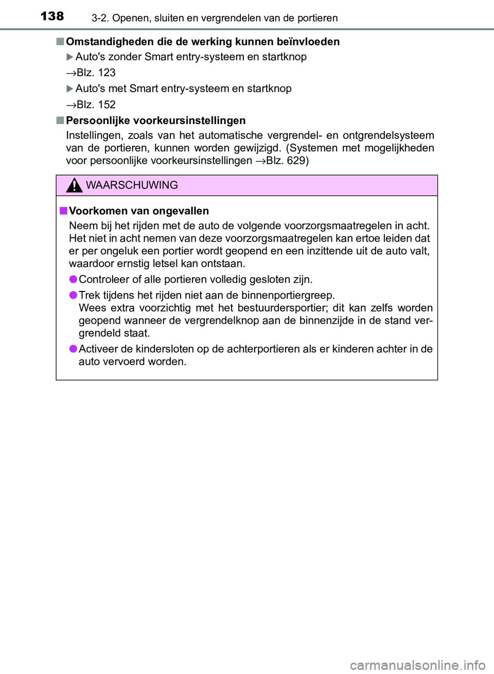 TOYOTA AVENSIS 2017 Instructieboekje (in Dutch) 1383-2. Openen, sluiten en vergrendelen van de portieren
AVENSIS_OM_OM20C66E_(EE)■Omstandigheden die de werking kunnen beïnvloeden
Auto's zonder Smart entry-systeem en startknop
→Blz. 123
TOYOTA AVENSIS 2017 Instructieboekje (in Dutch) 1383-2. Openen, sluiten en vergrendelen van de portieren
AVENSIS_OM_OM20C66E_(EE)■Omstandigheden die de werking kunnen beïnvloeden
Auto's zonder Smart entry-systeem en startknop
→Blz. 123