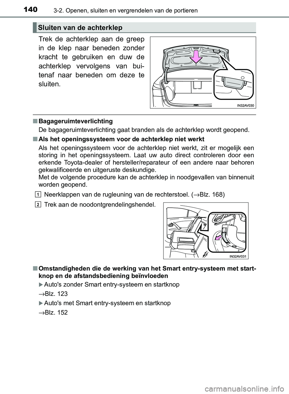 TOYOTA AVENSIS 2017 Instructieboekje (in Dutch) 1403-2. Openen, sluiten en vergrendelen van de portieren
AVENSIS_OM_OM20C66E_(EE)
Trek de achterklep aan de greep
in de klep naar beneden zonder
kracht te gebruiken en duw de
achterklep TOYOTA AVENSIS 2017 Instructieboekje (in Dutch) 1403-2. Openen, sluiten en vergrendelen van de portieren
AVENSIS_OM_OM20C66E_(EE)
Trek de achterklep aan de greep
in de klep naar beneden zonder
kracht te gebruiken en duw de
achterklep