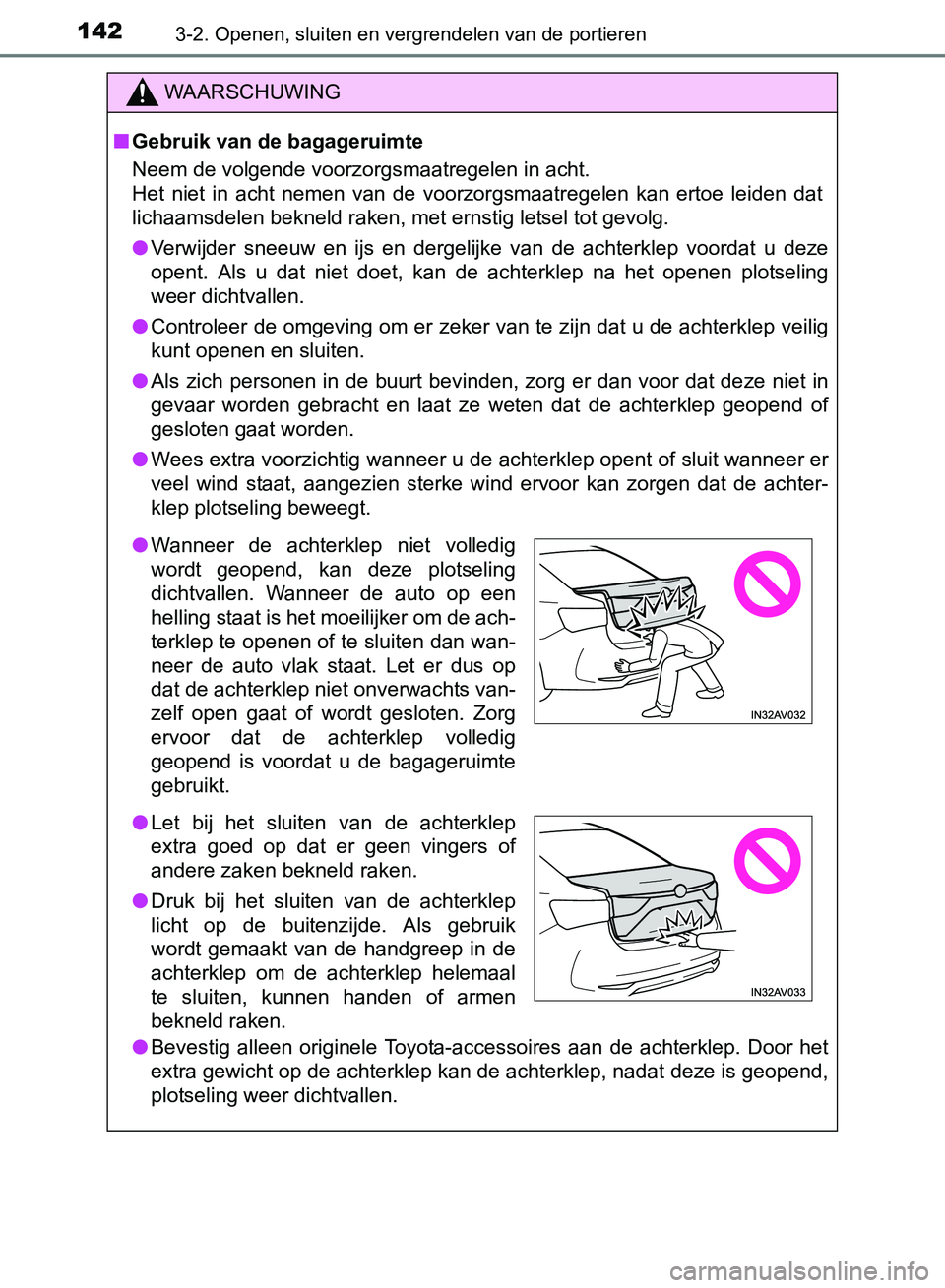 TOYOTA AVENSIS 2017 Instructieboekje (in Dutch) 1423-2. Openen, sluiten en vergrendelen van de portieren
AVENSIS_OM_OM20C66E_(EE)
WAARSCHUWING
■Gebruik van de bagageruimte
Neem de volgende voorzorgsmaatregelen in acht.
Het niet in acht nemen TOYOTA AVENSIS 2017 Instructieboekje (in Dutch) 1423-2. Openen, sluiten en vergrendelen van de portieren
AVENSIS_OM_OM20C66E_(EE)
WAARSCHUWING
■Gebruik van de bagageruimte
Neem de volgende voorzorgsmaatregelen in acht.
Het niet in acht nemen