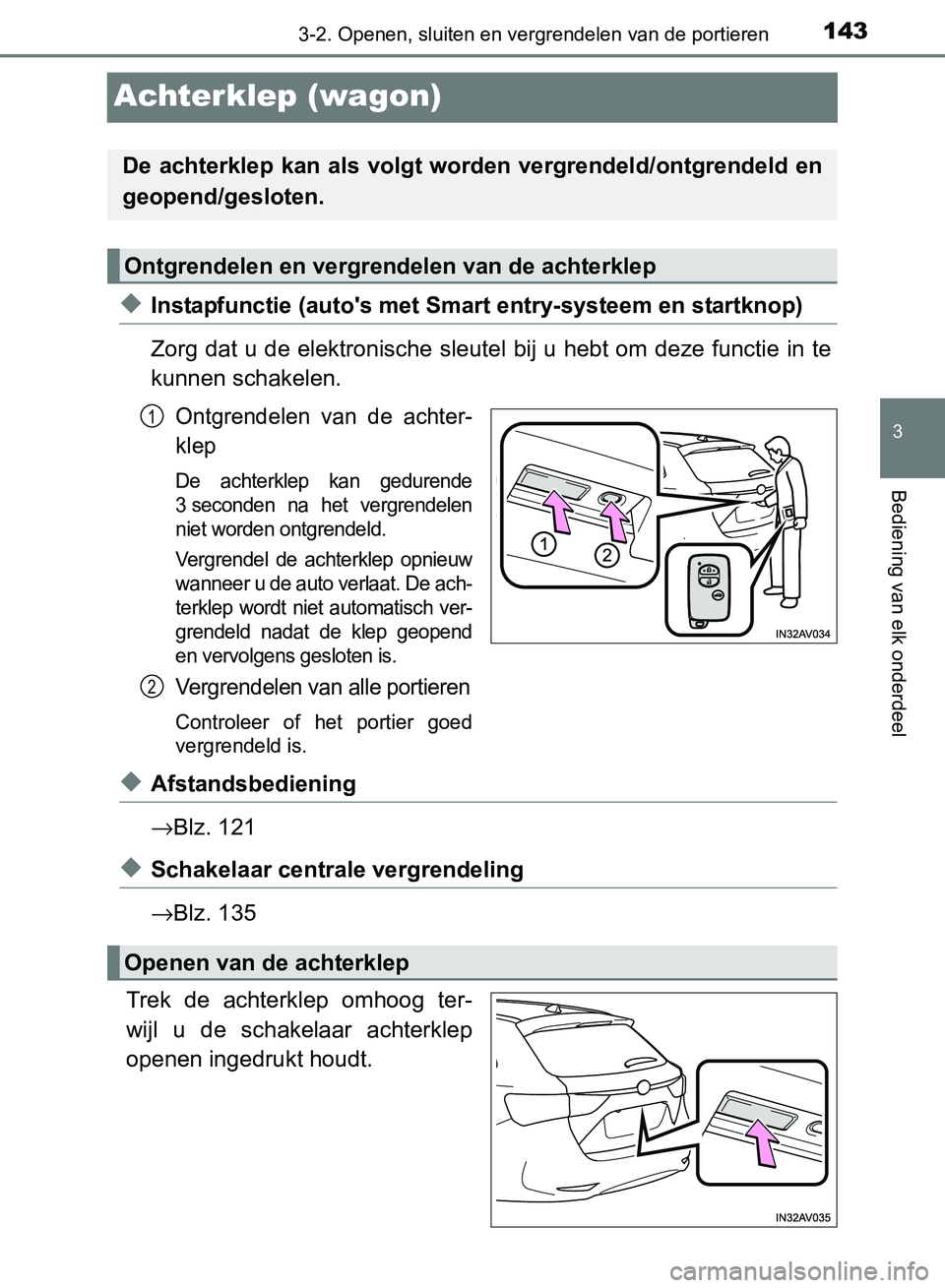 TOYOTA AVENSIS 2017 Instructieboekje (in Dutch) 143
3
3-2. Openen, sluiten en vergrendelen van de portieren
Bediening van elk onderdeel
AVENSIS_OM_OM20C66E_(EE)
Achterklep (wagon)
◆Instapfunctie (auto's met Smart entry-systeem en startknop)
Z TOYOTA AVENSIS 2017 Instructieboekje (in Dutch) 143
3
3-2. Openen, sluiten en vergrendelen van de portieren
Bediening van elk onderdeel
AVENSIS_OM_OM20C66E_(EE)
Achterklep (wagon)
◆Instapfunctie (auto's met Smart entry-systeem en startknop)
Z