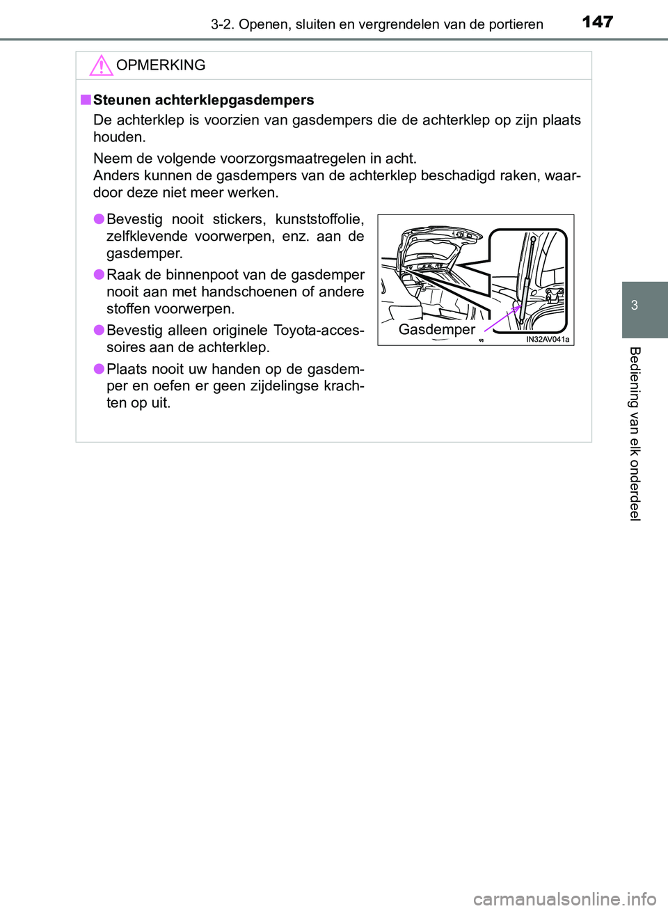 TOYOTA AVENSIS 2017 Instructieboekje (in Dutch) 1473-2. Openen, sluiten en vergrendelen van de portieren
3
Bediening van elk onderdeel
AVENSIS_OM_OM20C66E_(EE)
OPMERKING
■Steunen achterklepgasdempers
De achterklep is voorzien van gasdempers die d TOYOTA AVENSIS 2017 Instructieboekje (in Dutch) 1473-2. Openen, sluiten en vergrendelen van de portieren
3
Bediening van elk onderdeel
AVENSIS_OM_OM20C66E_(EE)
OPMERKING
■Steunen achterklepgasdempers
De achterklep is voorzien van gasdempers die d