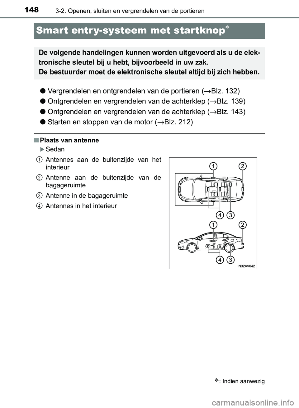 TOYOTA AVENSIS 2017 Instructieboekje (in Dutch) 1483-2. Openen, sluiten en vergrendelen van de portieren
AVENSIS_OM_OM20C66E_(EE)
Smart entr y-systeem met startknop∗
●Vergrendelen en ontgrendelen van de portieren (→Blz. 132)
●Ontgrendelen e TOYOTA AVENSIS 2017 Instructieboekje (in Dutch) 1483-2. Openen, sluiten en vergrendelen van de portieren
AVENSIS_OM_OM20C66E_(EE)
Smart entr y-systeem met startknop∗
●Vergrendelen en ontgrendelen van de portieren (→Blz. 132)
●Ontgrendelen e