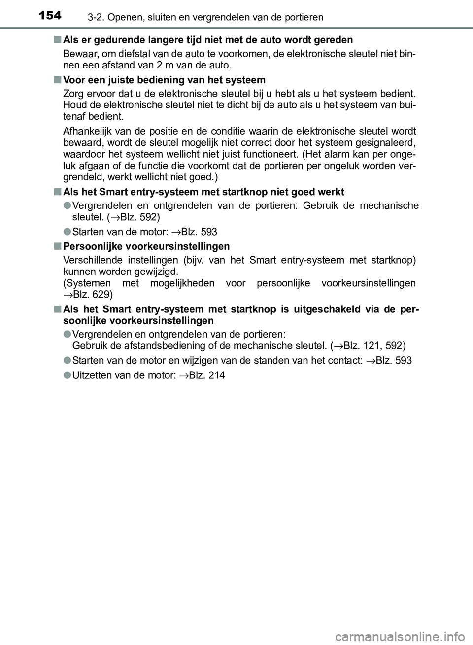 TOYOTA AVENSIS 2017 Instructieboekje (in Dutch) 1543-2. Openen, sluiten en vergrendelen van de portieren
AVENSIS_OM_OM20C66E_(EE)■
Als er gedurende langere tijd niet met de auto wordt gereden
Bewaar, om diefstal van de auto te voorkomen, de elekt TOYOTA AVENSIS 2017 Instructieboekje (in Dutch) 1543-2. Openen, sluiten en vergrendelen van de portieren
AVENSIS_OM_OM20C66E_(EE)■
Als er gedurende langere tijd niet met de auto wordt gereden
Bewaar, om diefstal van de auto te voorkomen, de elekt