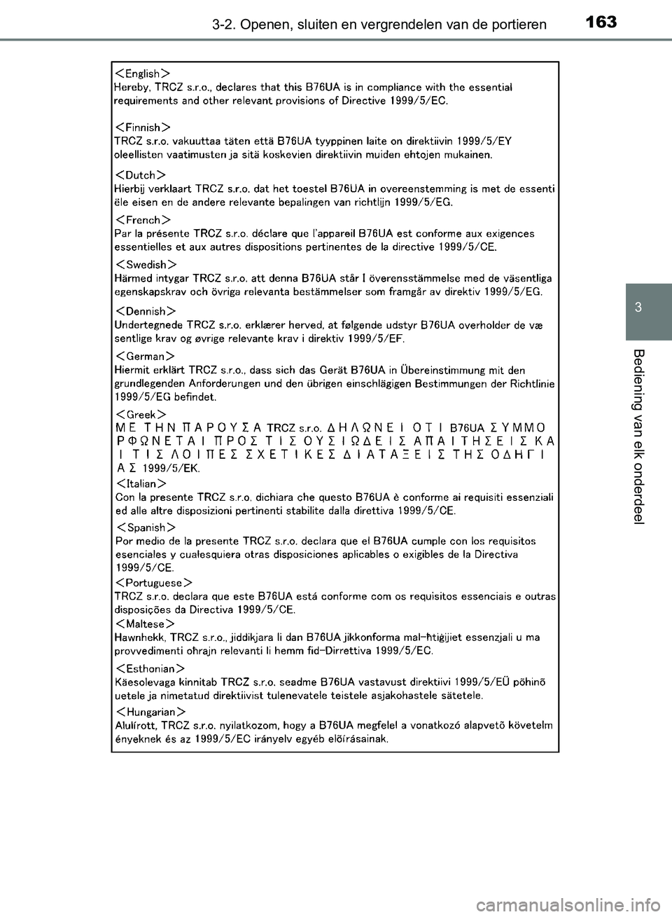TOYOTA AVENSIS 2017 Instructieboekje (in Dutch) 1633-2. Openen, sluiten en vergrendelen van de portieren
3
Bediening van elk onderdeel
AVENSIS_OM_OM20C66E_(EE)
AVENSIS_OM_OM20C66E_(EE).book Page 163 Friday, November 4, 2016 5:03 PM TOYOTA AVENSIS 2017 Instructieboekje (in Dutch) 1633-2. Openen, sluiten en vergrendelen van de portieren
3
Bediening van elk onderdeel
AVENSIS_OM_OM20C66E_(EE)
AVENSIS_OM_OM20C66E_(EE).book Page 163 Friday, November 4, 2016 5:03 PM